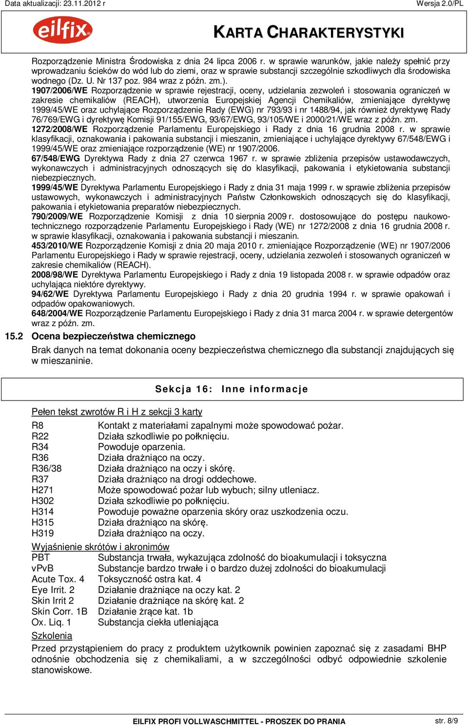 1907/2006/WE Rozporz dzenie w sprawie rejestracji, oceny, udzielania zezwole i stosowania ogranicze w zakresie chemikaliów (REACH), utworzenia Europejskiej Agencji Chemikaliów, zmieniaj ce dyrektyw