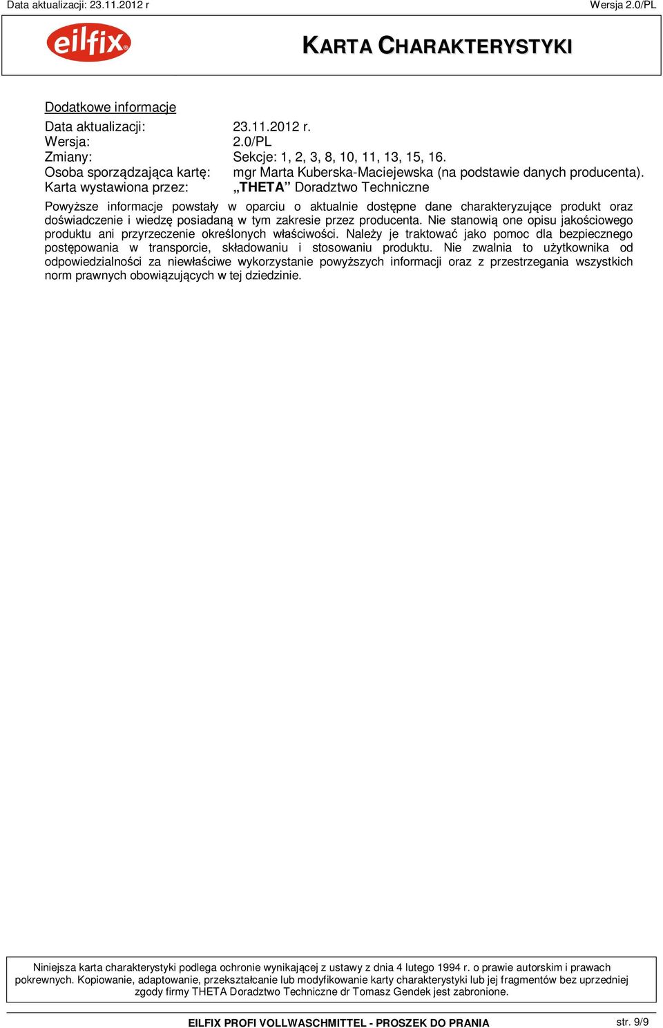 Karta wystawiona przez: THETA Doradztwo Techniczne Powy sze informacje powsta y w oparciu o aktualnie dost pne dane charakteryzuj ce produkt oraz do wiadczenie i wiedz posiadan w tym zakresie przez