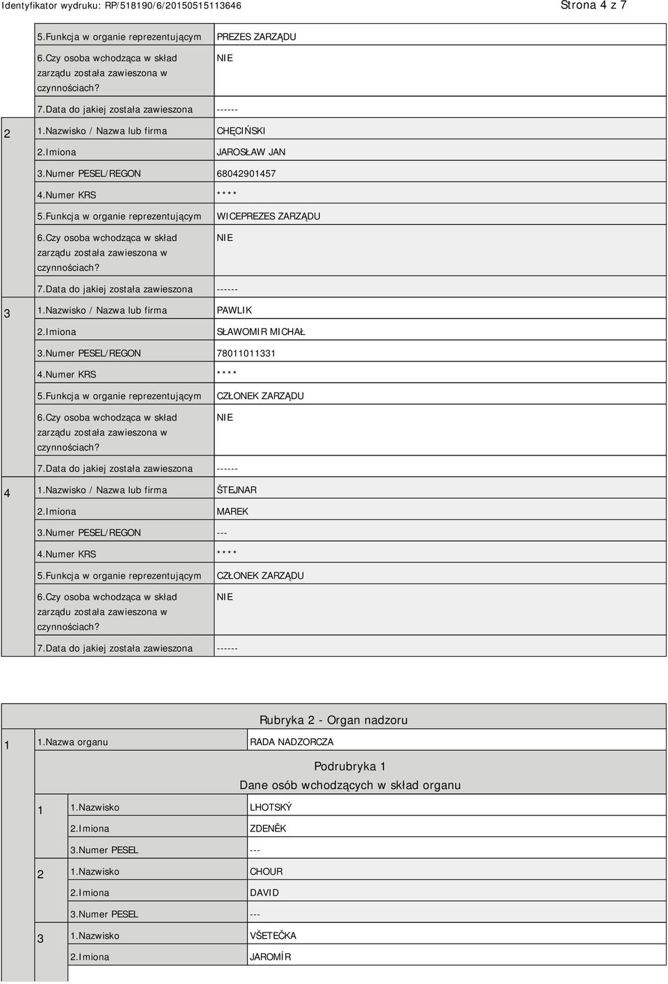 Numer PESEL/REGON 78011011331 CZŁONEK ZARZĄDU 4 1.Nazwisko / Nazwa lub firma ŠTEJNAR MAREK 3.