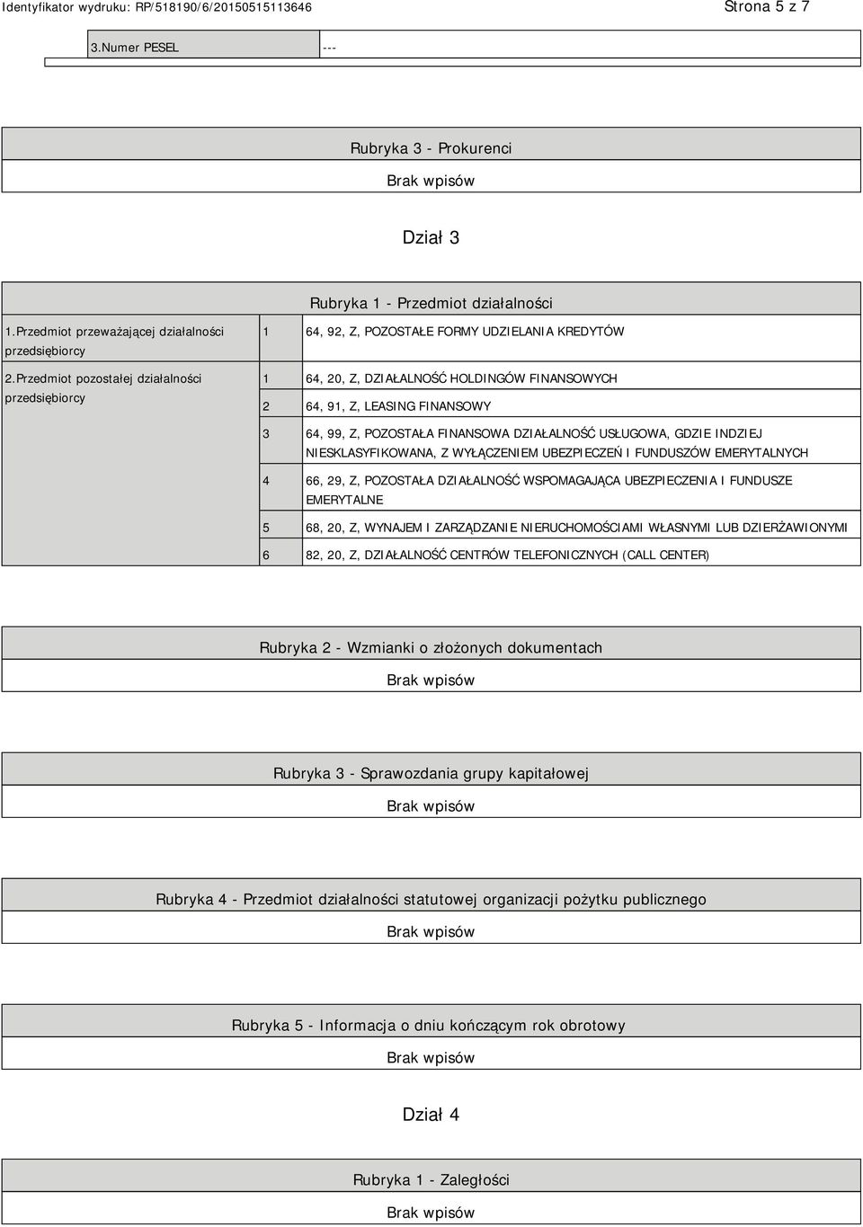 FINANSOWA DZIAŁALNOŚĆ USŁUGOWA, GDZIE INDZIEJ SKLASYFIKOWANA, Z WYŁĄCZEM UBEZPIECZEŃ I FUNDUSZÓW EMERYTALNYCH 4 66, 29, Z, POZOSTAŁA DZIAŁALNOŚĆ WSPOMAGAJĄCA UBEZPIECZENIA I FUNDUSZE EMERYTALNE 5 68,