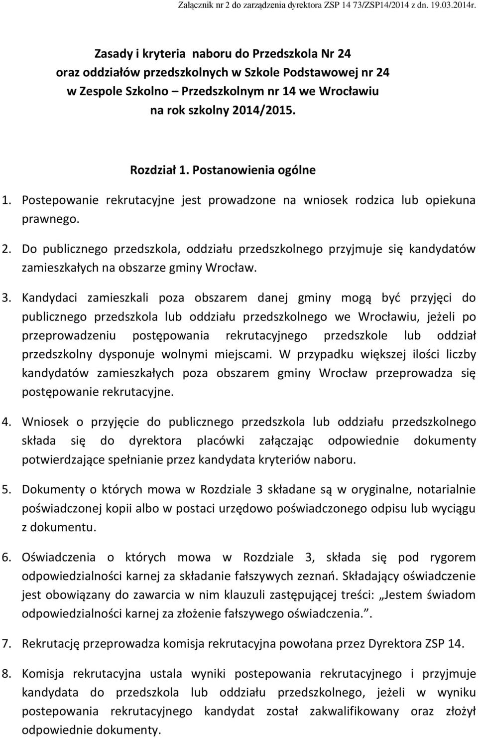 Postanowienia ogólne 1. Postepowanie rekrutacyjne jest prowadzone na wniosek rodzica lub opiekuna prawnego. 2.