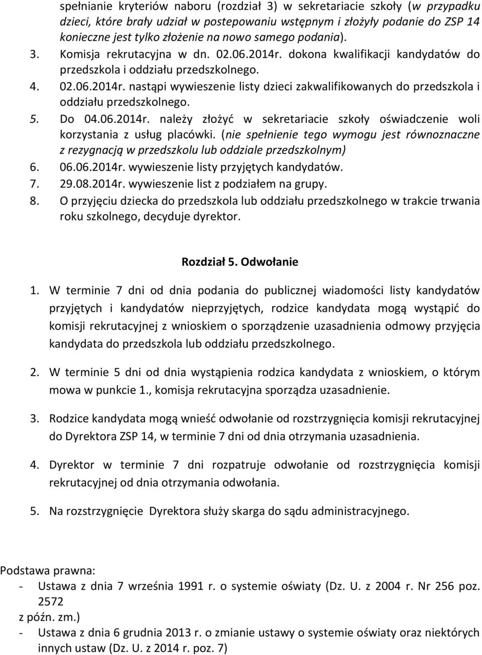 5. Do 04.06.2014r. należy złożyć w sekretariacie szkoły oświadczenie woli korzystania z usług placówki.