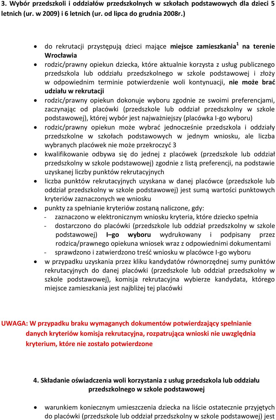 przedszkolnego w szkole podstawowej i złoży w odpowiednim terminie potwierdzenie woli kontynuacji, nie może brać udziału w rekrutacji rodzic/prawny opiekun dokonuje wyboru zgodnie ze swoimi