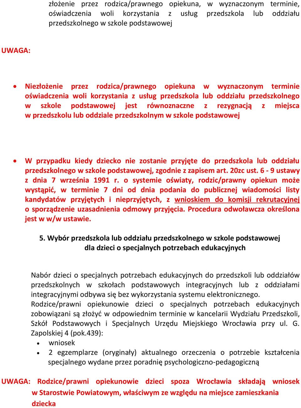 przedszkolu lub oddziale przedszkolnym w szkole podstawowej W przypadku kiedy dziecko nie zostanie przyjęte do przedszkola lub oddziału przedszkolnego w szkole podstawowej, zgodnie z zapisem art.