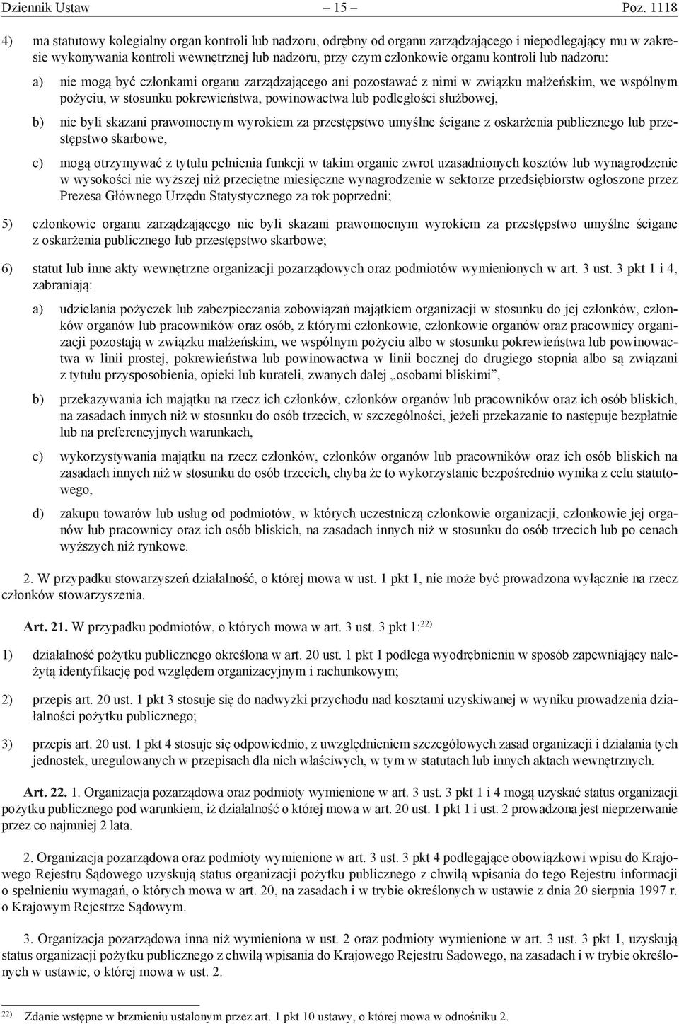 kontroli lub nadzoru: a) nie mogą być członkami organu zarządzającego ani pozostawać z nimi w związku małżeńskim, we wspólnym pożyciu, w stosunku pokrewieństwa, powinowactwa lub podległości