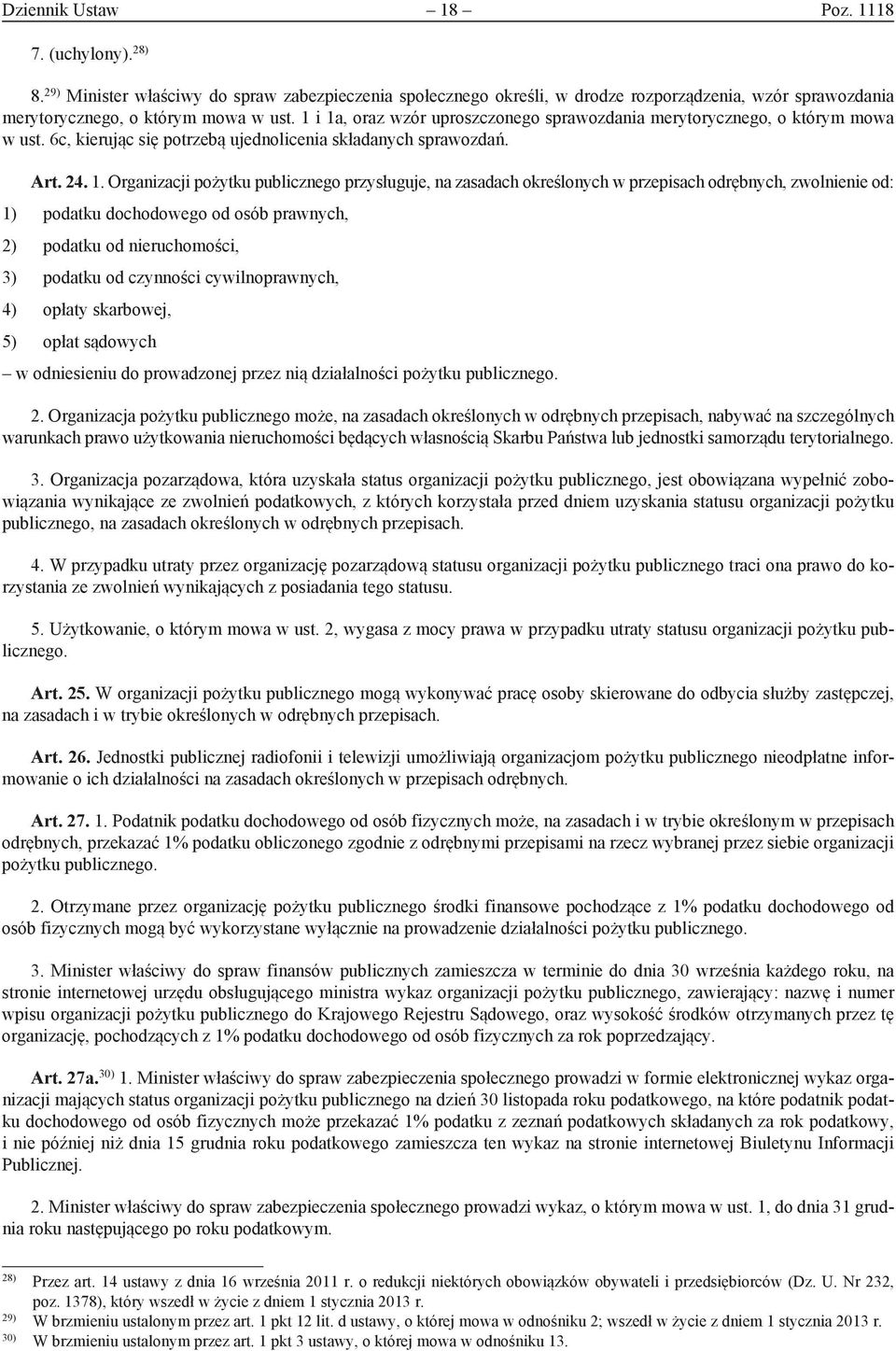 , oraz wzór uproszczonego sprawozdania merytorycznego, o którym mowa w ust. 6c, kierując się potrzebą ujednolicenia składanych sprawozdań. Art. 24. 1.