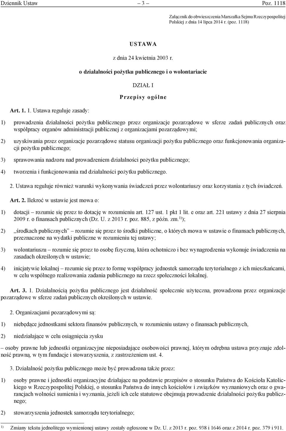 organów administracji publicznej z organizacjami pozarządowymi; 2) uzyskiwania przez organizacje pozarządowe statusu organizacji pożytku publicznego oraz funkcjonowania organizacji pożytku