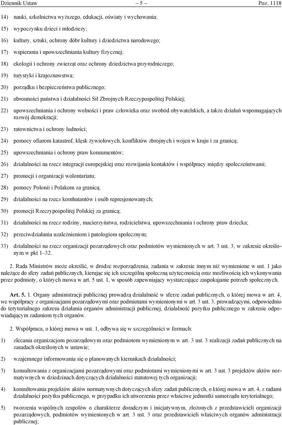 upowszechniania kultury fizycznej; 18) ekologii i ochrony zwierząt oraz ochrony dziedzictwa przyrodniczego; 19) turystyki i krajoznawstwa; 20) porządku i bezpieczeństwa publicznego; 21) obronności