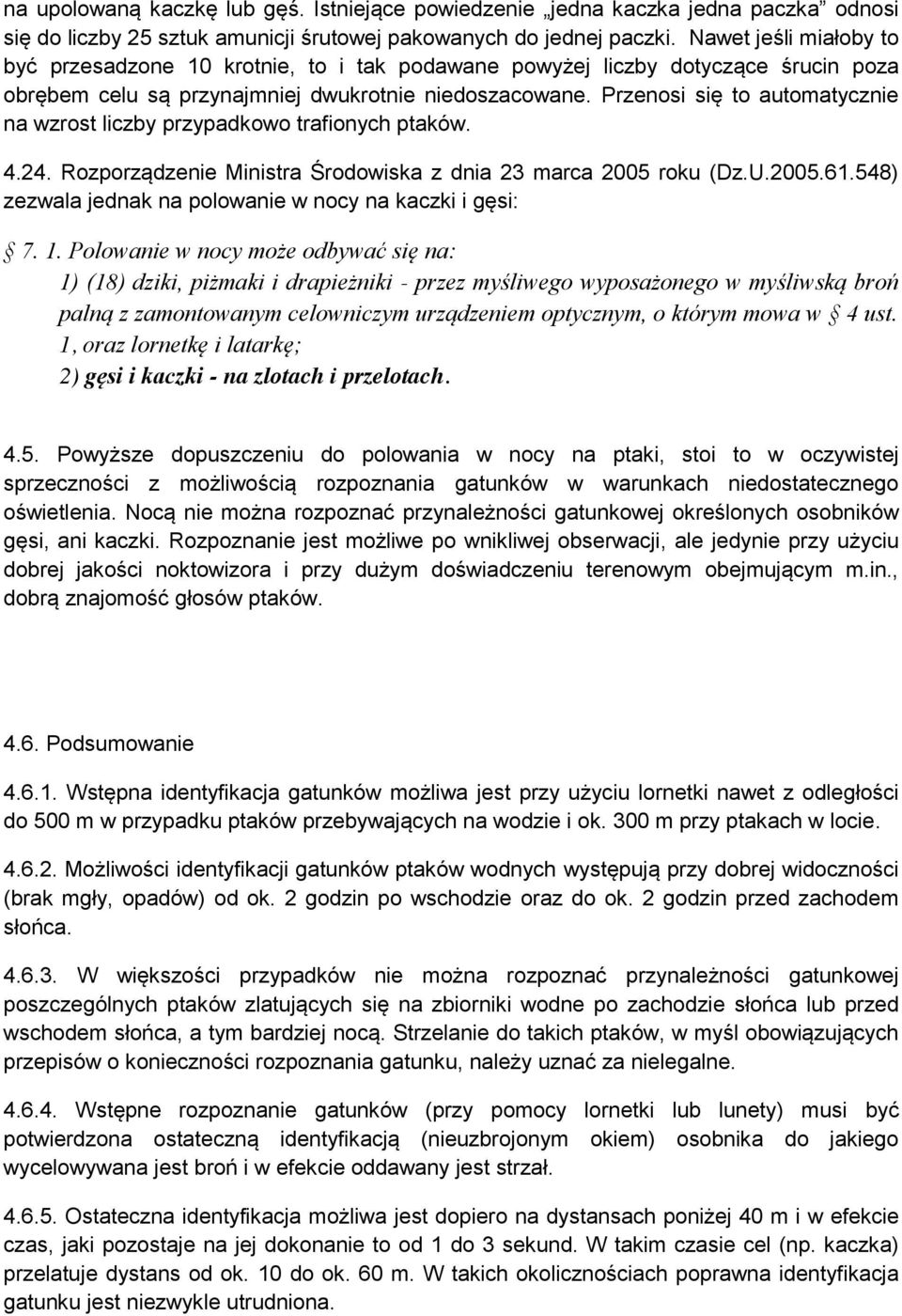 Przenosi się to automatycznie na wzrost liczby przypadkowo trafionych ptaków. 4.24. Rozporządzenie Ministra Środowiska z dnia 23 marca 2005 roku (Dz.U.2005.61.
