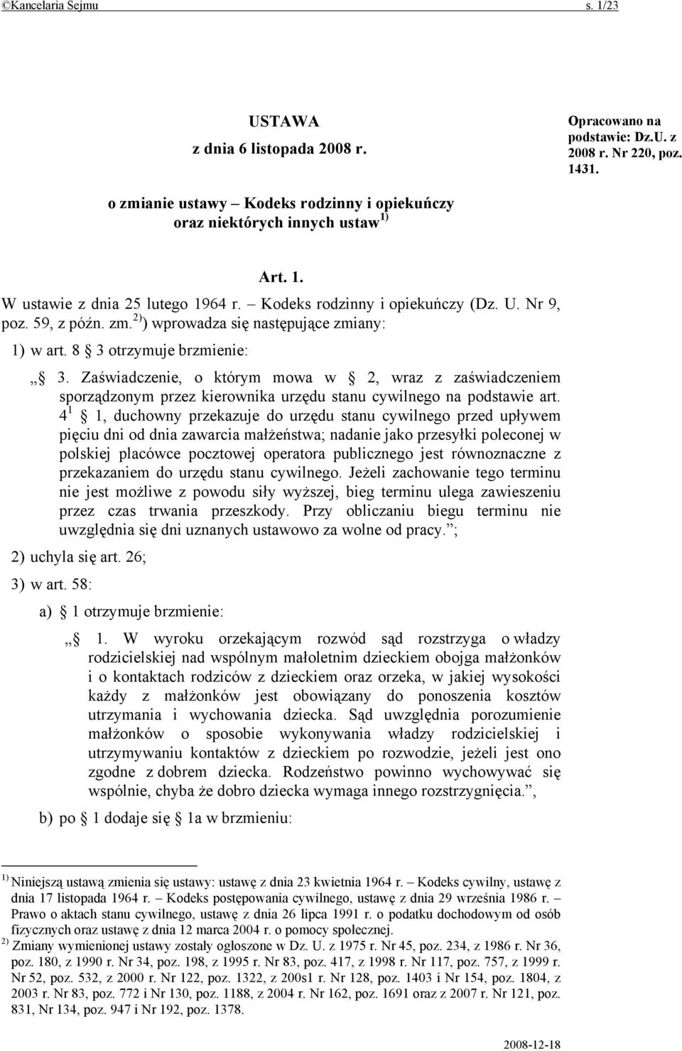 8 3 otrzymuje brzmienie: 3. Zaświadczenie, o którym mowa w 2, wraz z zaświadczeniem sporządzonym przez kierownika urzędu stanu cywilnego na podstawie art.