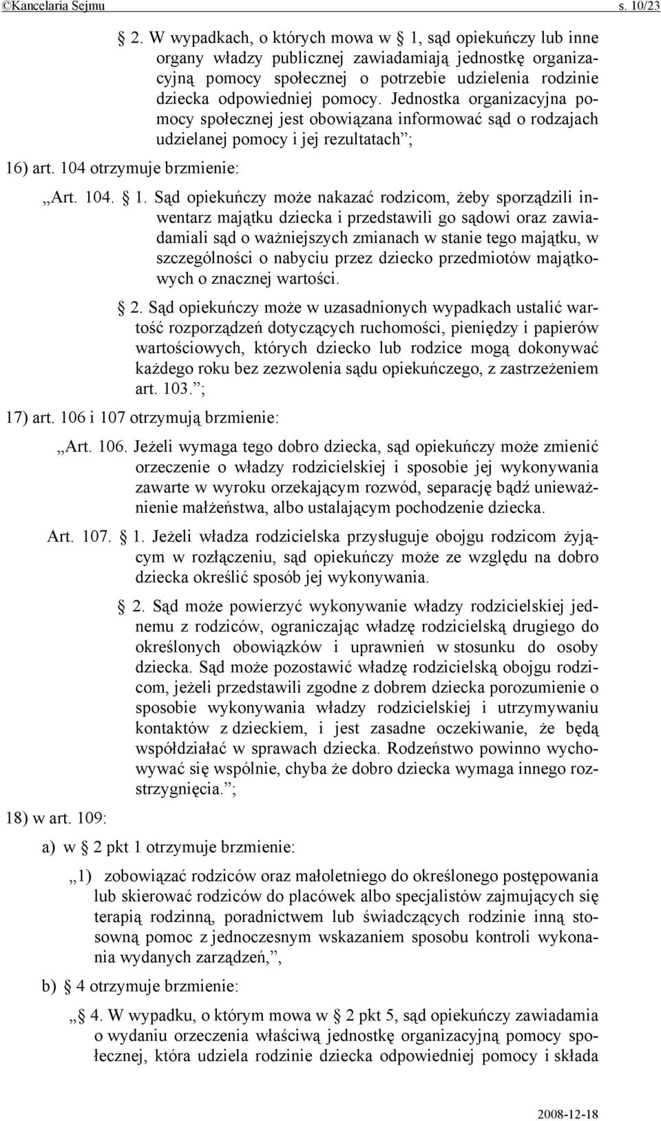 Jednostka organizacyjna pomocy społecznej jest obowiązana informować sąd o rodzajach udzielanej pomocy i jej rezultatach ; 16