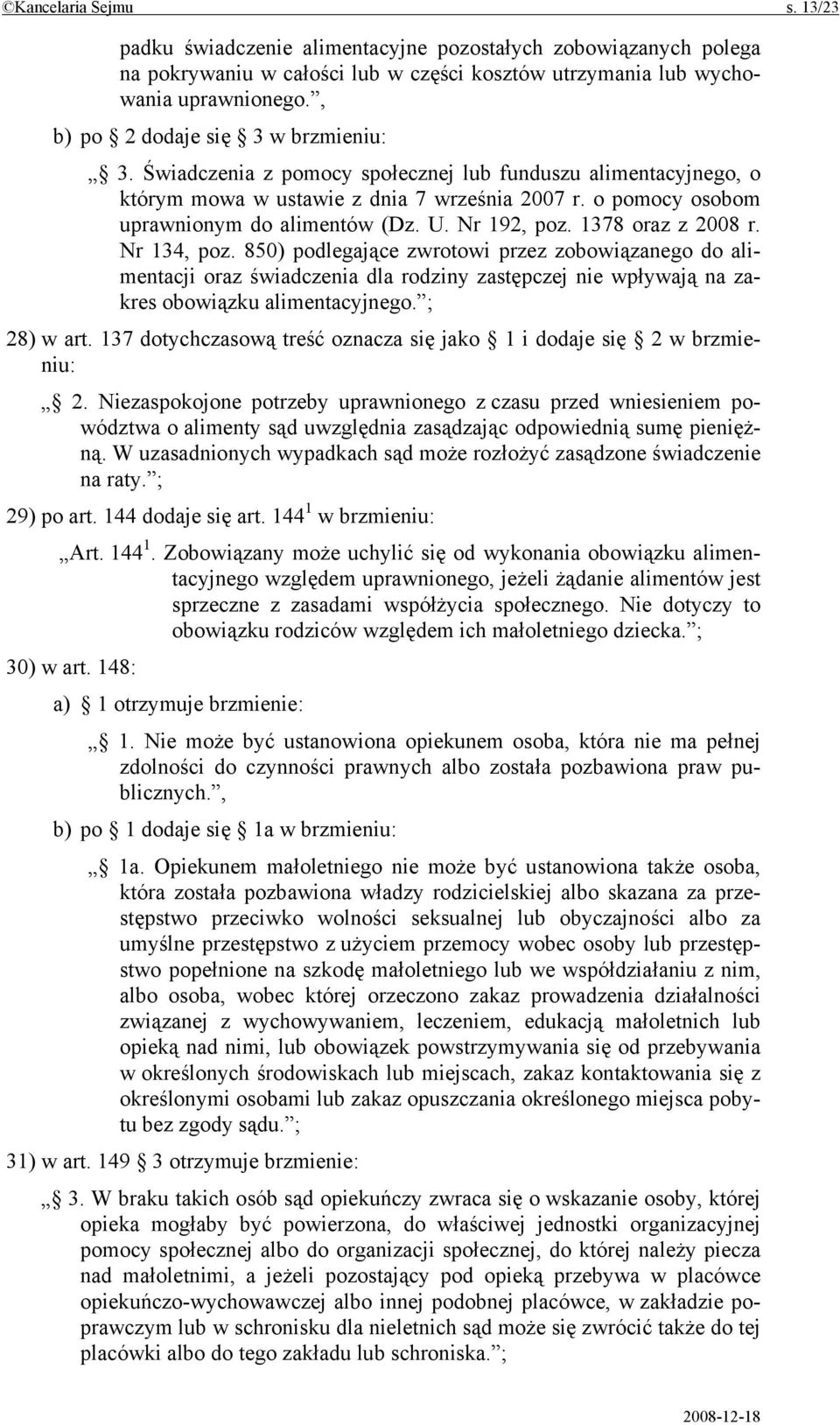 Nr 192, poz. 1378 oraz z 2008 r. Nr 134, poz. 850) podlegające zwrotowi przez zobowiązanego do alimentacji oraz świadczenia dla rodziny zastępczej nie wpływają na zakres obowiązku alimentacyjnego.