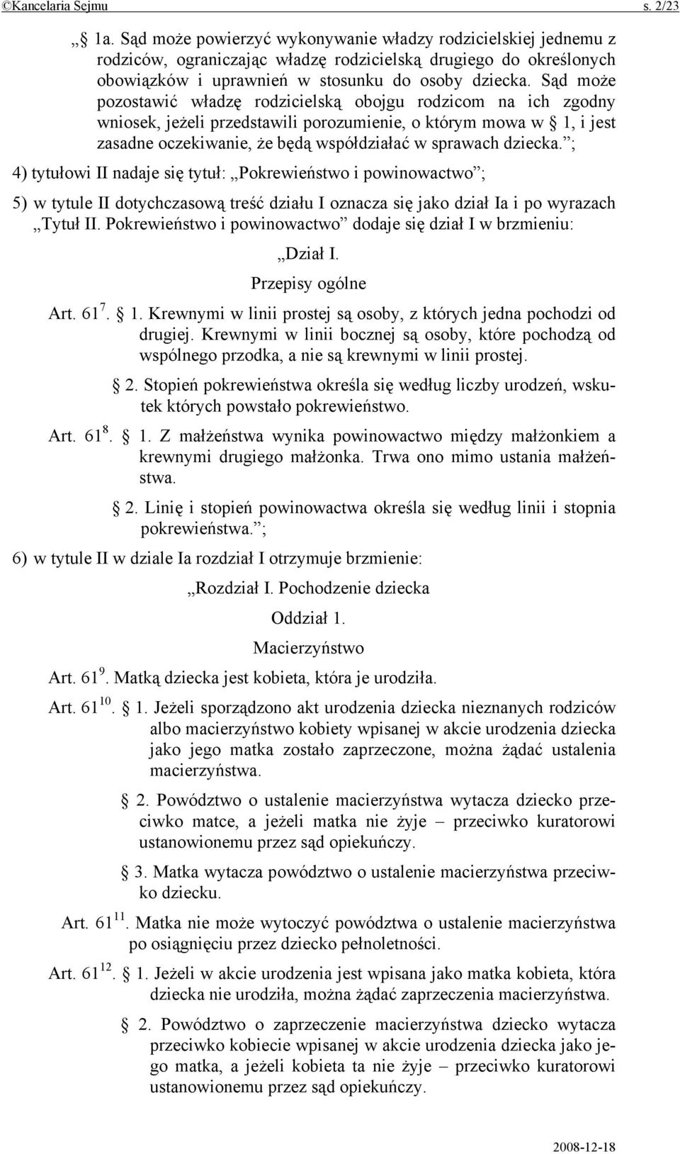 Sąd może pozostawić władzę rodzicielską obojgu rodzicom na ich zgodny wniosek, jeżeli przedstawili porozumienie, o którym mowa w 1, i jest zasadne oczekiwanie, że będą współdziałać w sprawach dziecka.