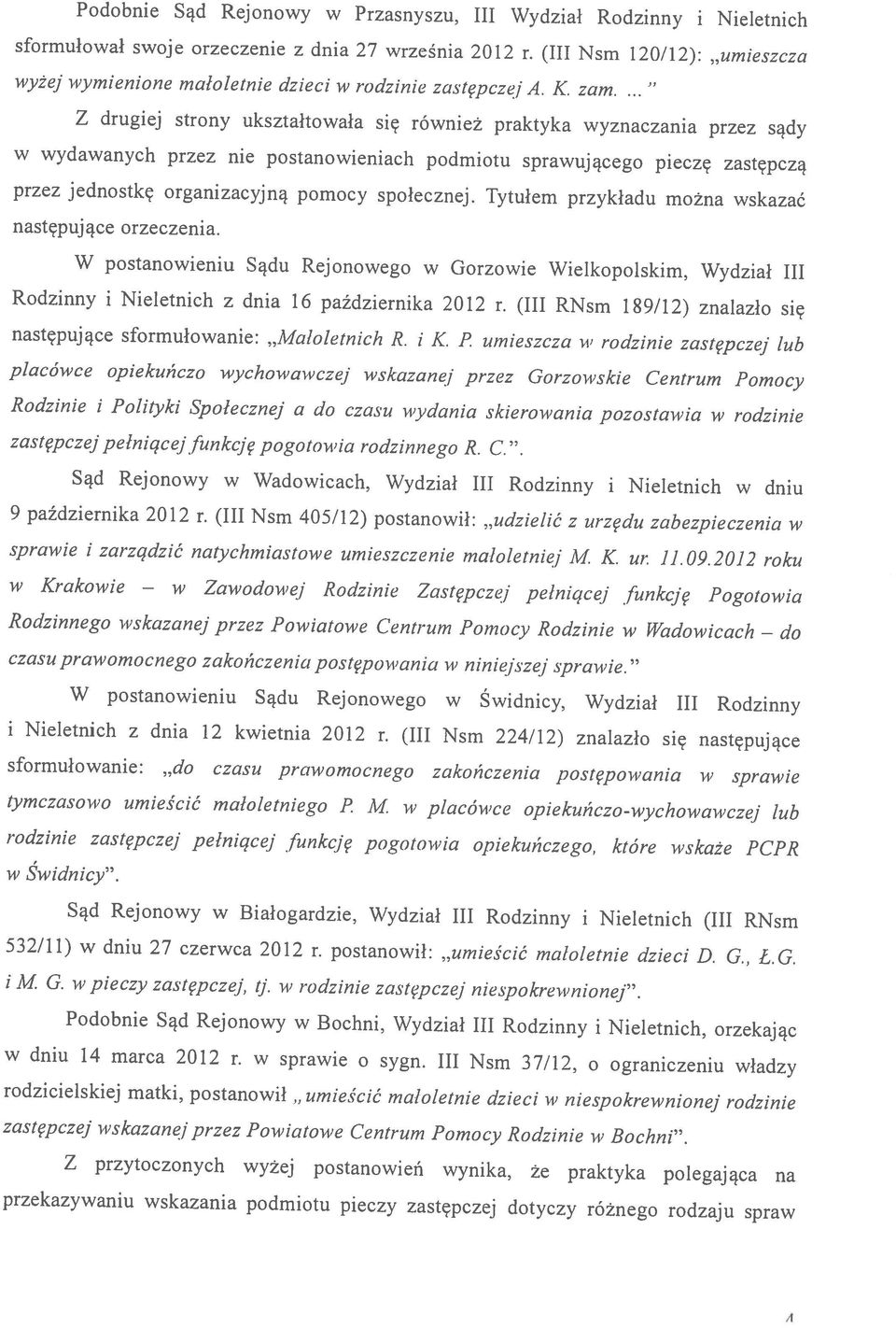 wymienione małoletnie dzieci w rodzinie zastępczej A. K. zam.... A w Krakowie sprawie i zarządzić natychmiastowe umieszczenie małoletniej M. K. ur. 11.09.
