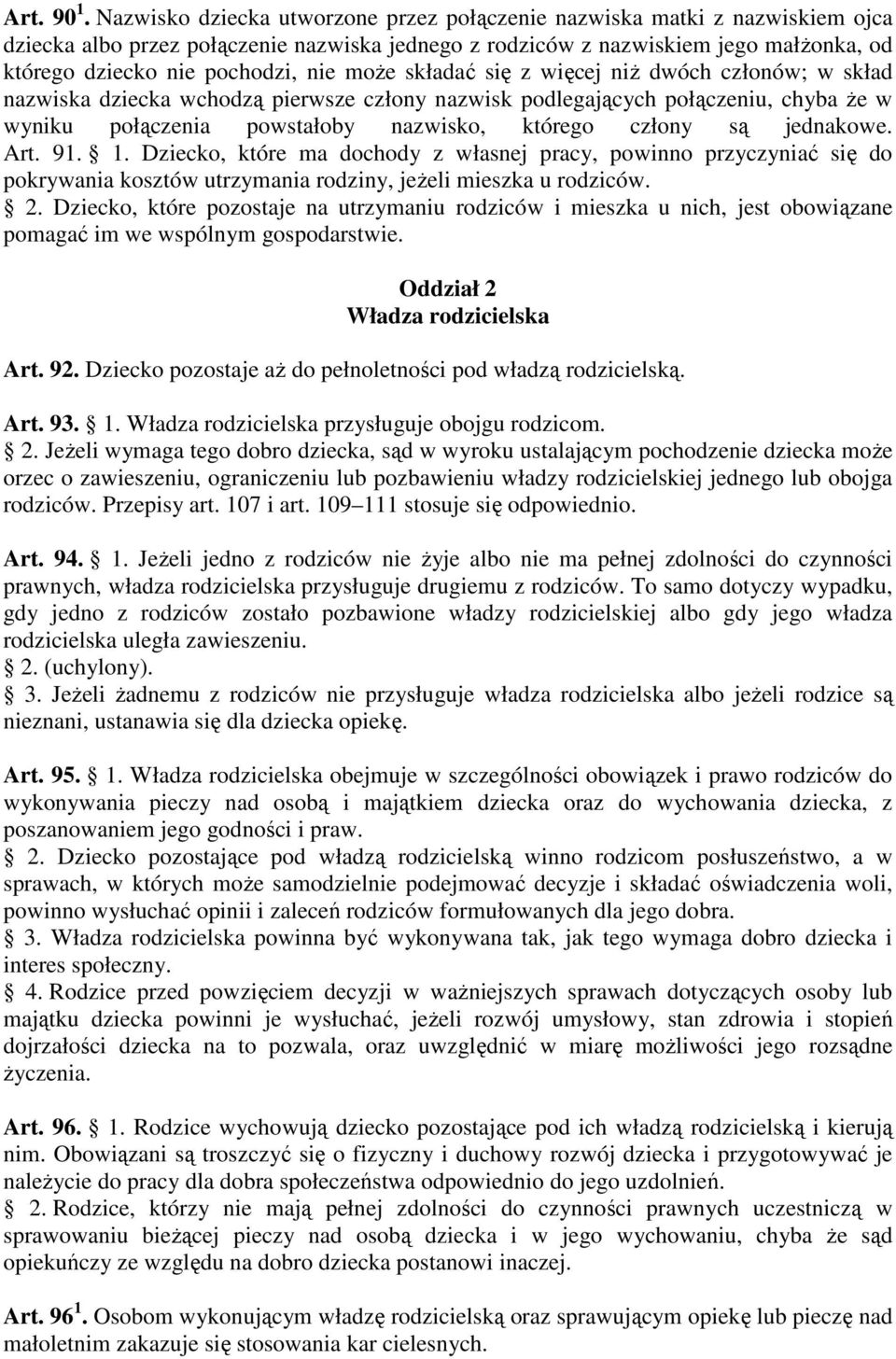 może składać się z więcej niż dwóch członów; w skład nazwiska dziecka wchodzą pierwsze człony nazwisk podlegających połączeniu, chyba że w wyniku połączenia powstałoby nazwisko, którego człony są