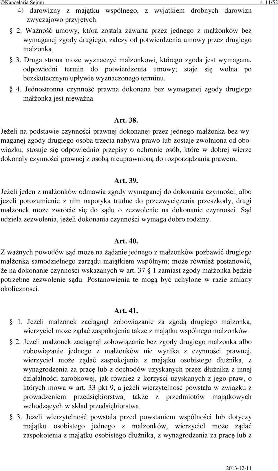 Druga strona może wyznaczyć małżonkowi, którego zgoda jest wymagana, odpowiedni termin do potwierdzenia umowy; staje się wolna po bezskutecznym upływie wyznaczonego terminu. 4.