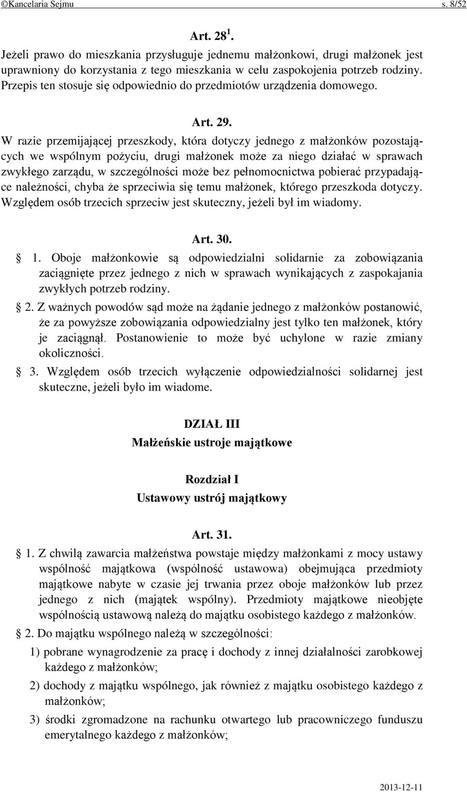 W razie przemijającej przeszkody, która dotyczy jednego z małżonków pozostających we wspólnym pożyciu, drugi małżonek może za niego działać w sprawach zwykłego zarządu, w szczególności może bez