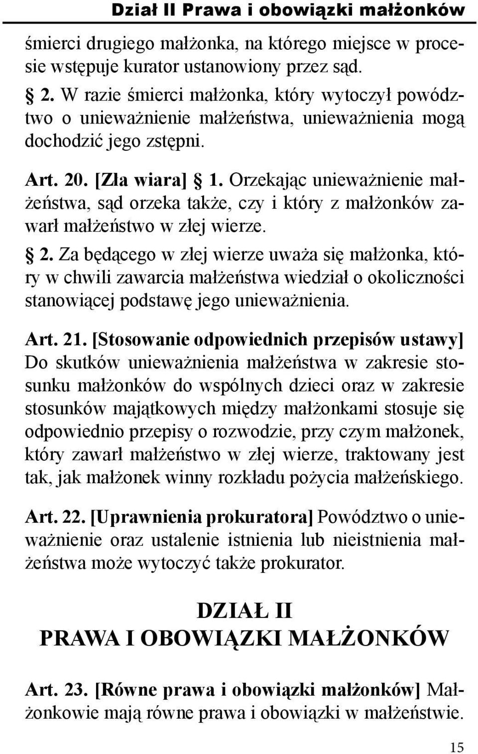 Orzekając unieważnienie małżeństwa, sąd orzeka także, czy i który z małżonków zawarł małżeństwo w złej wierze. 2.