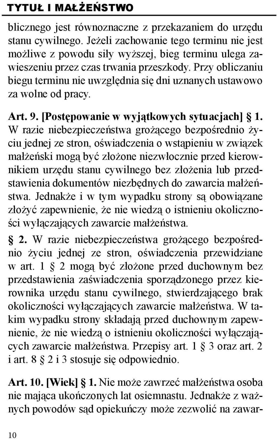 Przy obliczaniu biegu terminu nie uwzględnia się dni uznanych ustawowo za wolne od pracy. Art. 9. [Postępowanie w wyjątkowych sytuacjach] 1.