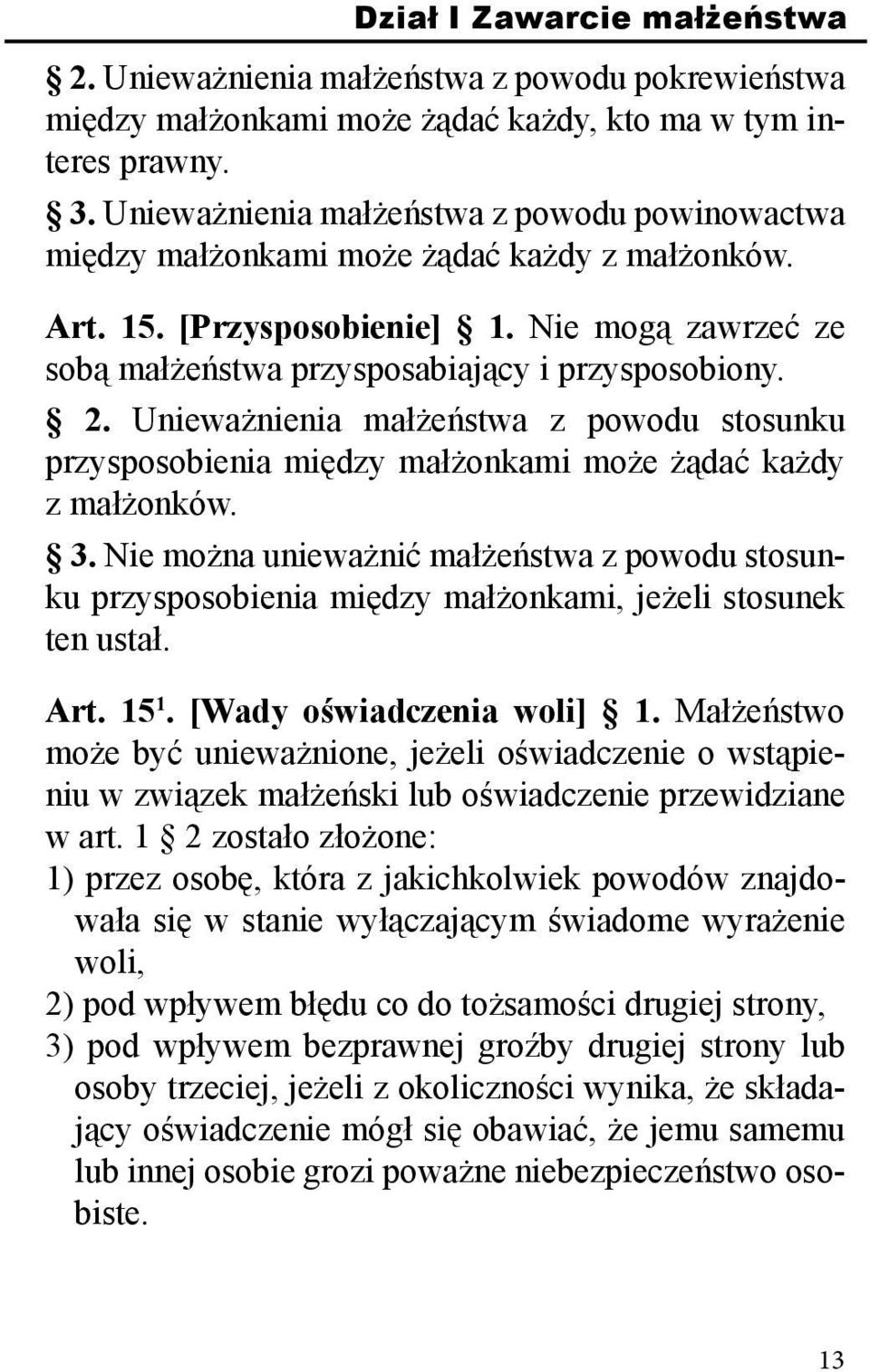 Unieważnienia małżeństwa z powodu stosunku przysposobienia między małżonkami może żądać każdy z małżonków. 3.