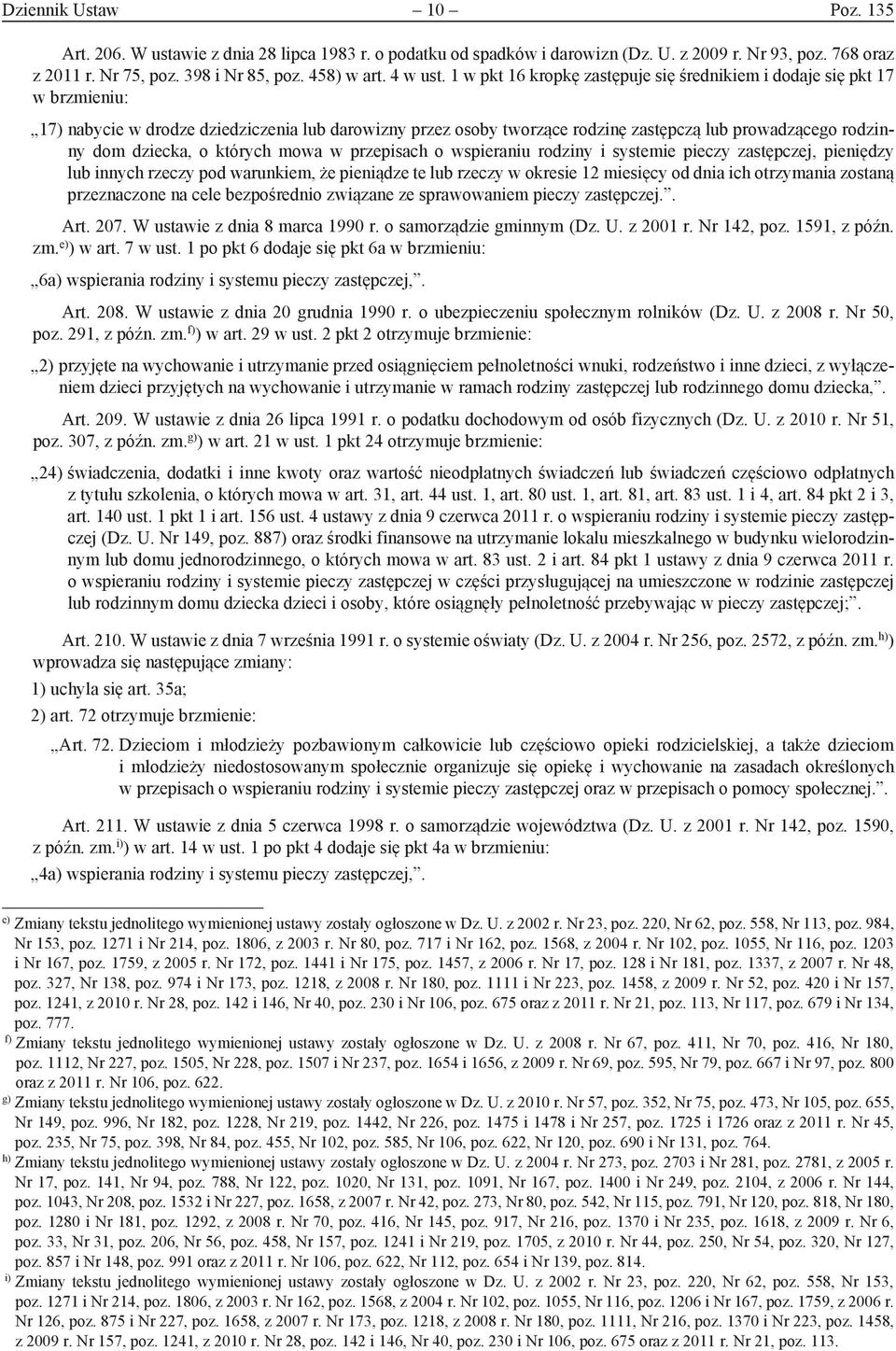 1 w pkt 16 kropkę zastępuje się średnikiem i dodaje się pkt 17 w brzmieniu: 17) nabycie w drodze dziedziczenia lub darowizny przez osoby tworzące rodzinę zastępczą lub prowadzącego rodzinny dom