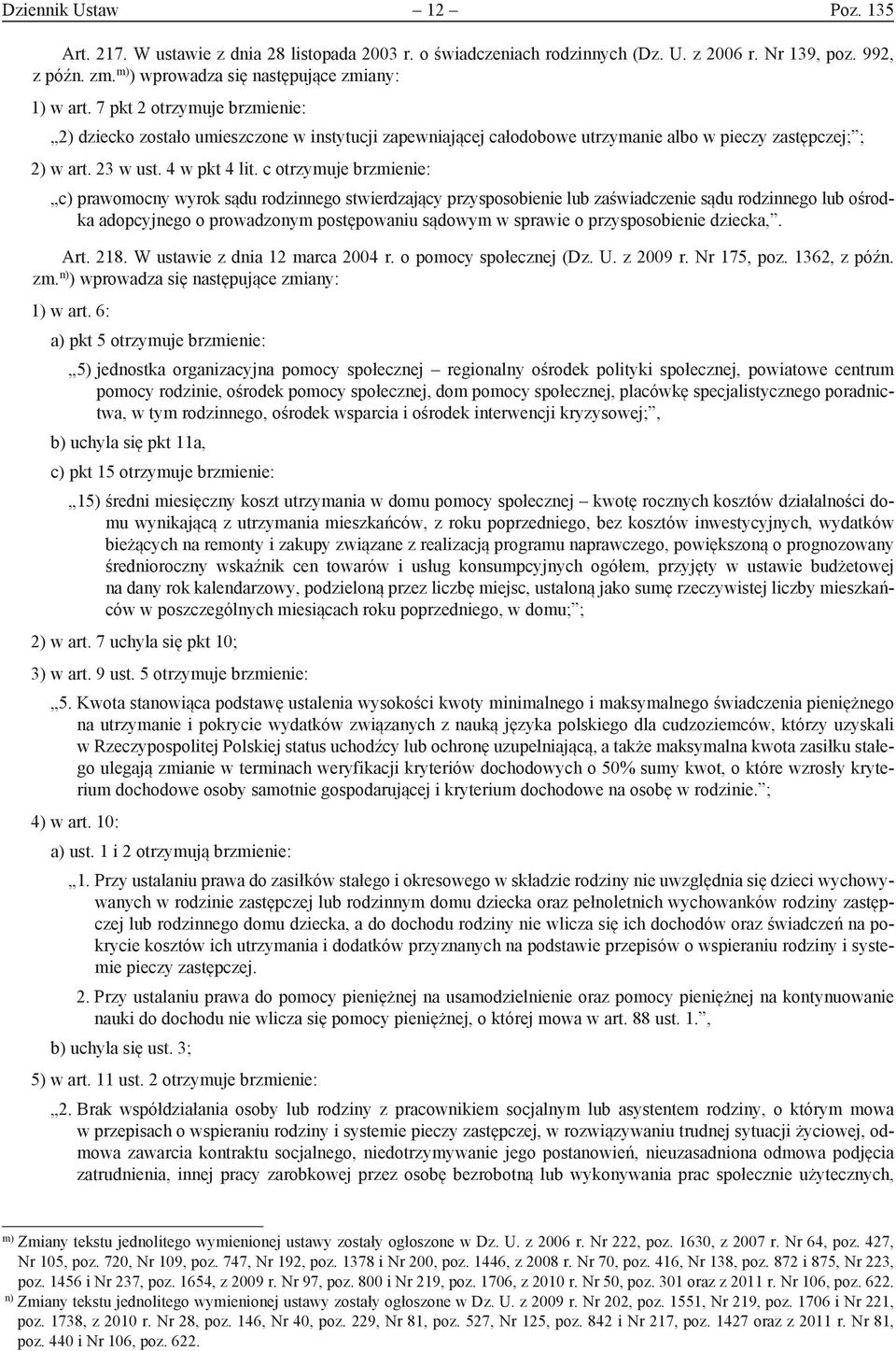 c otrzymuje brzmienie: c) prawomocny wyrok sądu rodzinnego stwierdzający przysposobienie lub zaświadczenie sądu rodzinnego lub ośrodka adopcyjnego o prowadzonym postępowaniu sądowym w sprawie o