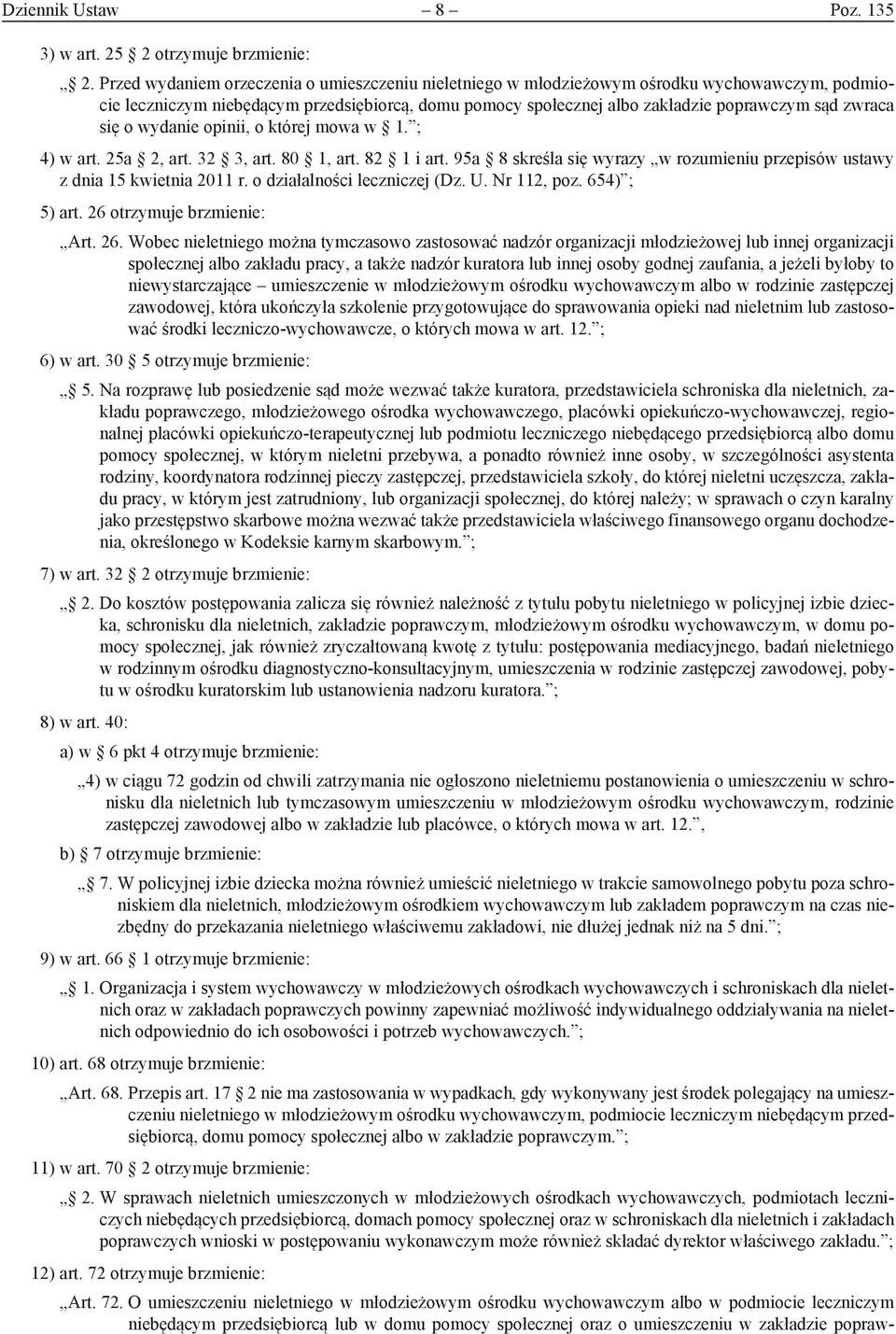 się o wydanie opinii, o której mowa w 1. ; 4) w art. 25a 2, art. 32 3, art. 80 1, art. 82 1 i art. 95a 8 skreśla się wyrazy w rozumieniu przepisów ustawy z dnia 15 kwietnia 2011 r.