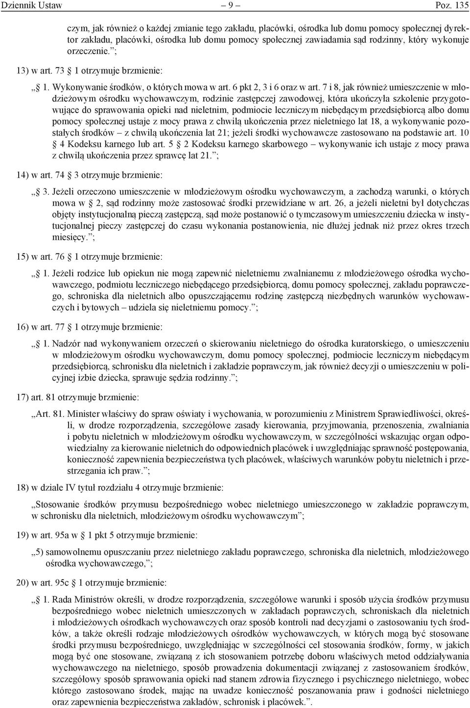wykonuje orzeczenie. ; 13) w art. 73 1 otrzymuje brzmienie: 1. Wykonywanie środków, o których mowa w art. 6 pkt 2, 3 i 6 oraz w art.