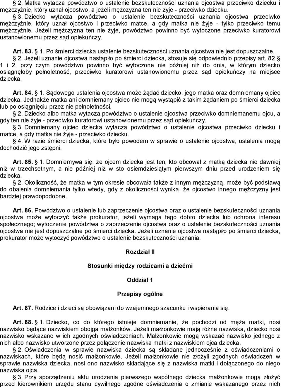 Jeżeli mężczyzna ten nie żyje, powództwo powinno być wytoczone przeciwko kuratorowi ustanowionemu przez sąd opiekuńczy. Art. 83. 1.