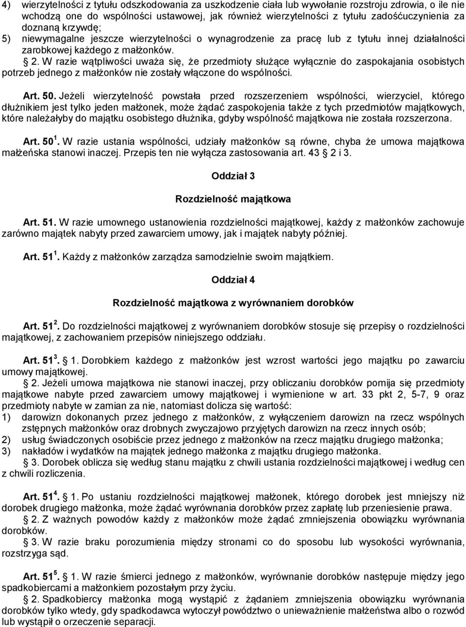 W razie wątpliwości uważa się, że przedmioty służące wyłącznie do zaspokajania osobistych potrzeb jednego z małżonków nie zostały włączone do wspólności. Art. 50.