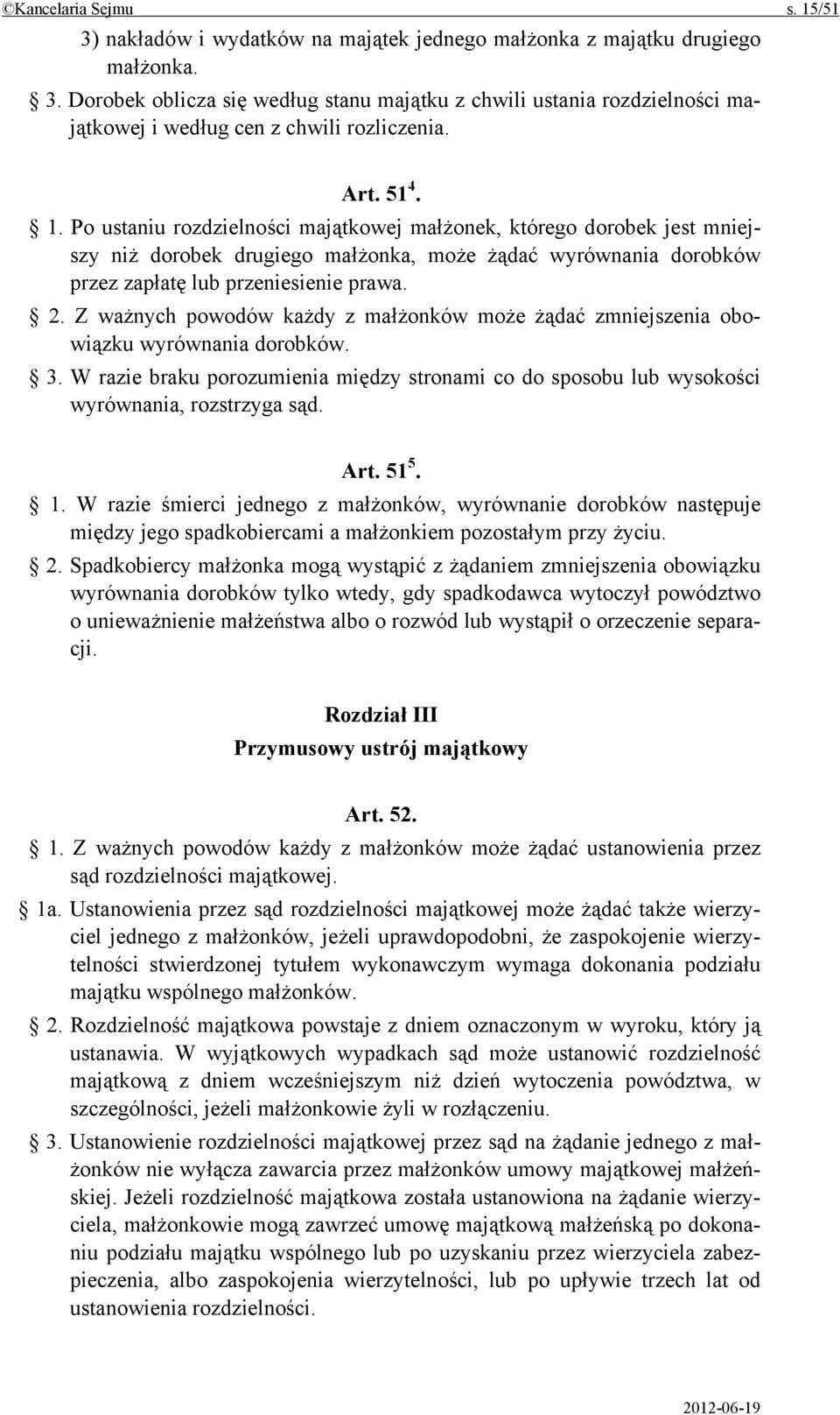 Z ważnych powodów każdy z małżonków może żądać zmniejszenia obowiązku wyrównania dorobków. 3. W razie braku porozumienia między stronami co do sposobu lub wysokości wyrównania, rozstrzyga sąd. Art.