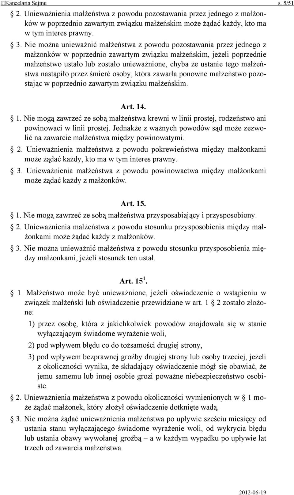 ustanie tego małżeństwa nastąpiło przez śmierć osoby, która zawarła ponowne małżeństwo pozostając w poprzednio zawartym związku małżeńskim. Art. 14