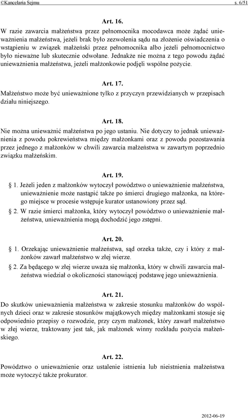 pełnomocnika albo jeżeli pełnomocnictwo było nieważne lub skutecznie odwołane. Jednakże nie można z tego powodu żądać unieważnienia małżeństwa, jeżeli małżonkowie podjęli wspólne pożycie. Art. 17.