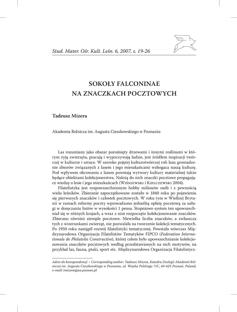 sztuce. W szeroko pojętej kulturotwórczej roli lasu gromadzenie zbiorów związanych z lasem i jego mieszkańcami wzbogaca naszą kulturę.