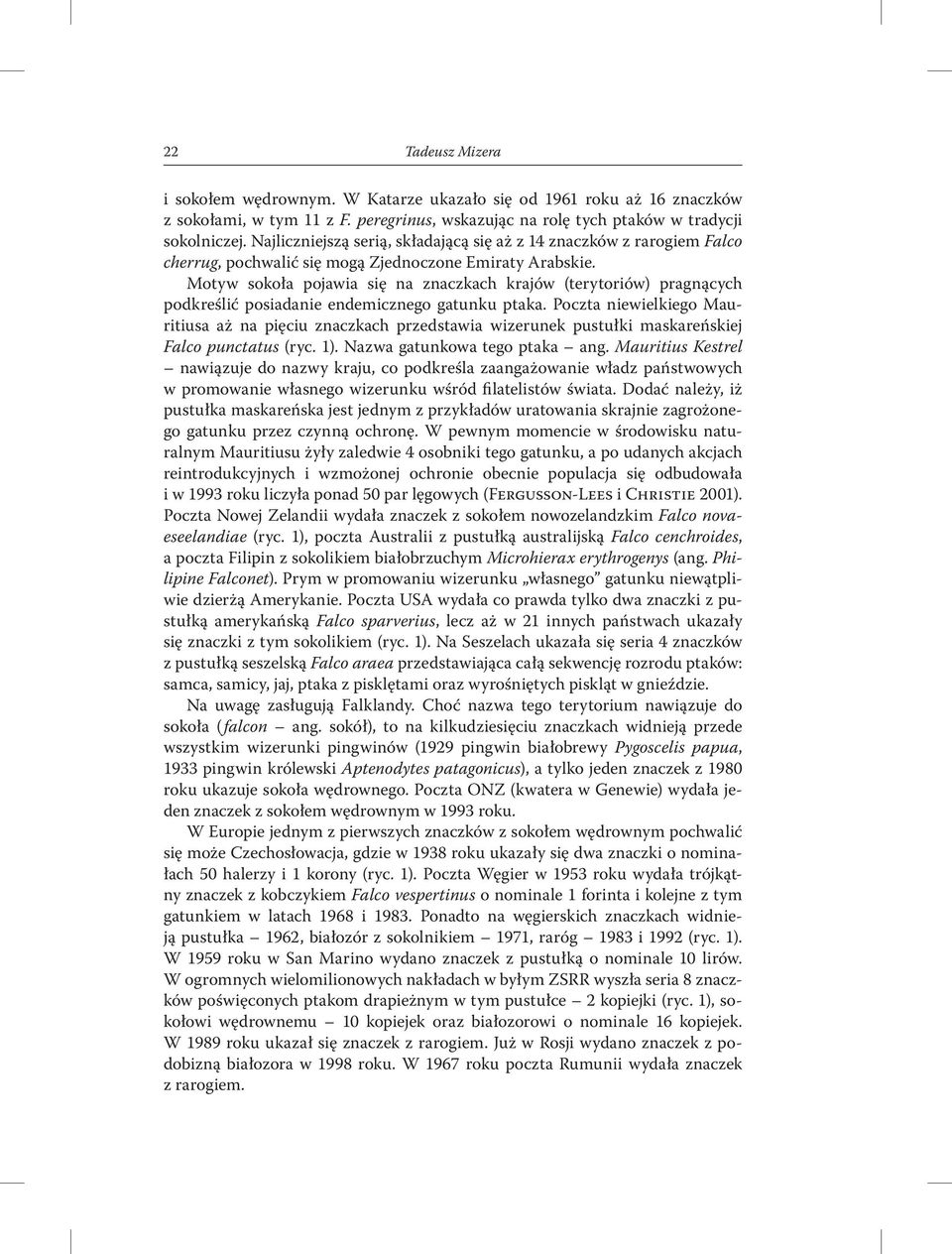 Motyw sokoła pojawia się na znaczkach krajów (terytoriów) pragnących podkreślić posiadanie endemicznego gatunku ptaka.