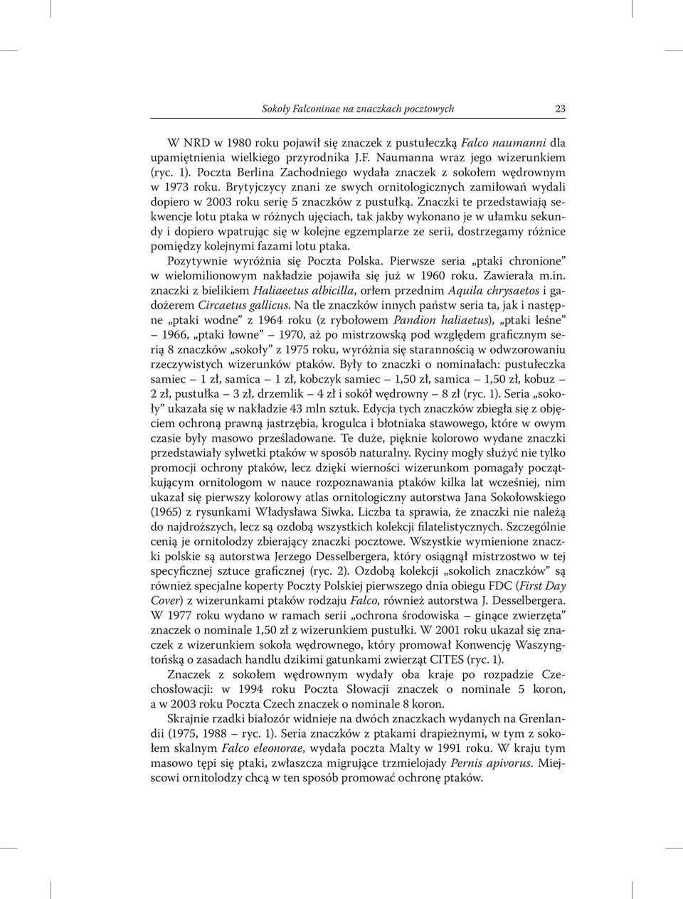Znaczki te przedstawiają sekwencje lotu ptaka w różnych ujęciach, tak jakby wykonano je w ułamku sekundy i dopiero wpatrując się w kolejne egzemplarze ze serii, dostrzegamy różnice pomiędzy kolejnymi