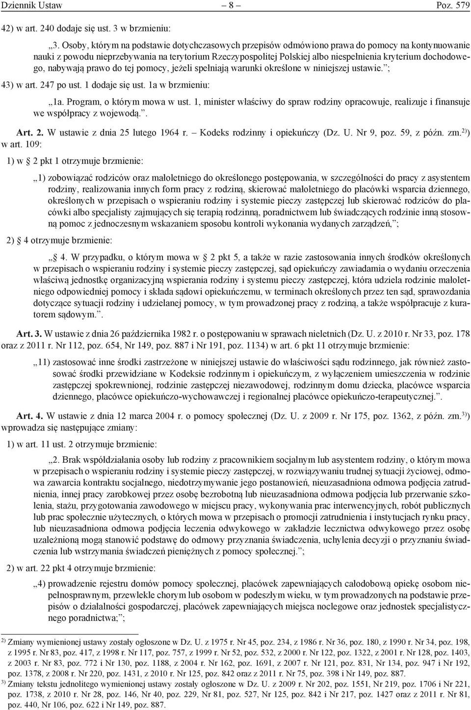 dochodowego, nabywają prawo do tej pomocy, jeżeli spełniają warunki określone w niniejszej ustawie. ; 43) w art. 247 po ust. 1 dodaje się ust. 1a w brzmieniu: 1a. Program, o którym mowa w ust.