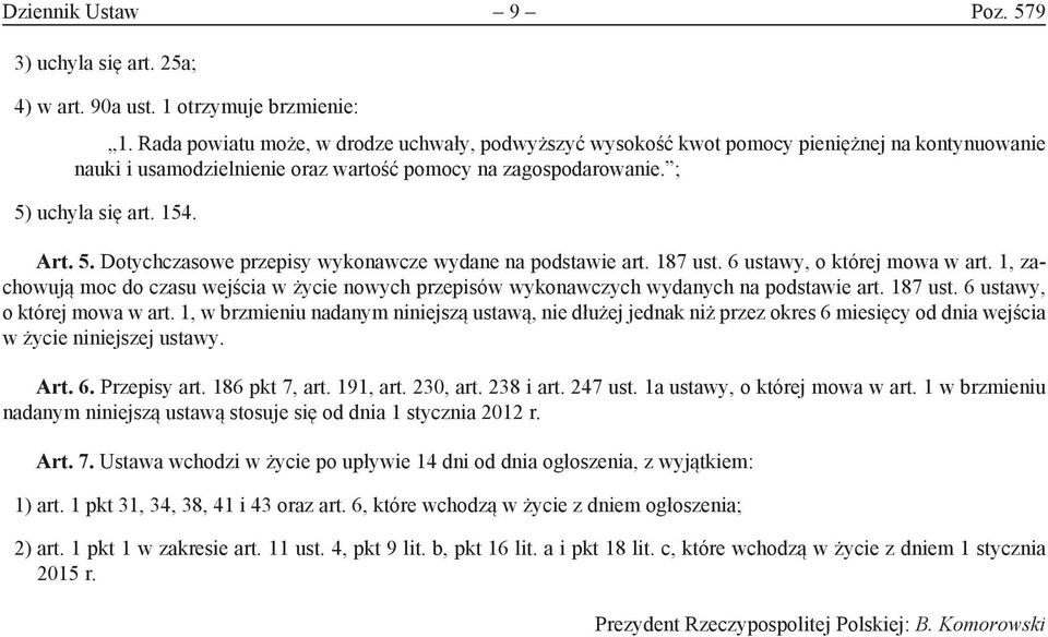 uchyla się art. 154. Art. 5. Dotychczasowe przepisy wykonawcze wydane na podstawie art. 187 ust. 6 ustawy, o której mowa w art.