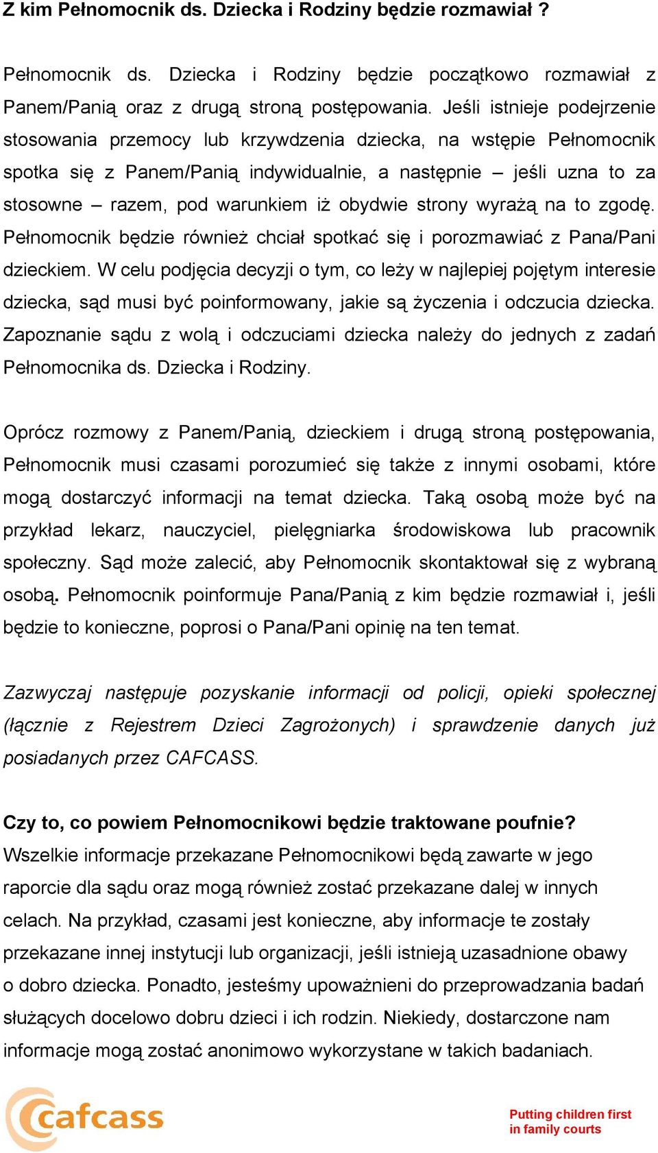 obydwie strony wyrażą na to zgodę. Pełnomocnik będzie również chciał spotkać się i porozmawiać z Pana/Pani dzieckiem.