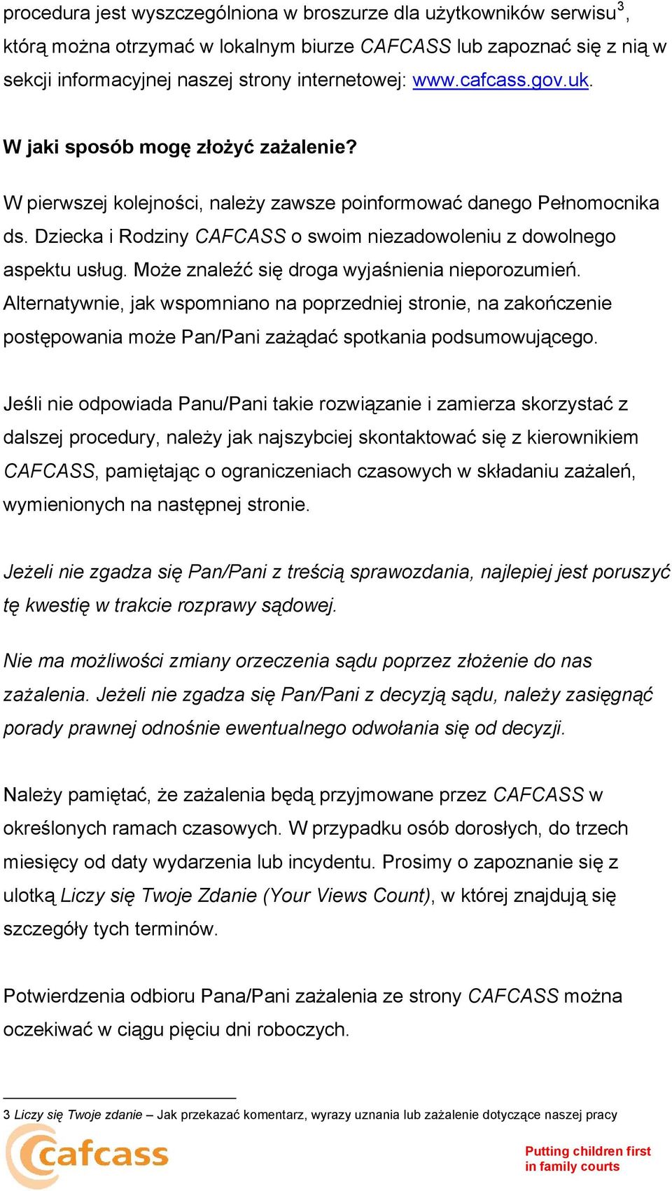 Dziecka i Rodziny CAFCASS o swoim niezadowoleniu z dowolnego aspektu usług. Może znaleźć się droga wyjaśnienia nieporozumień.