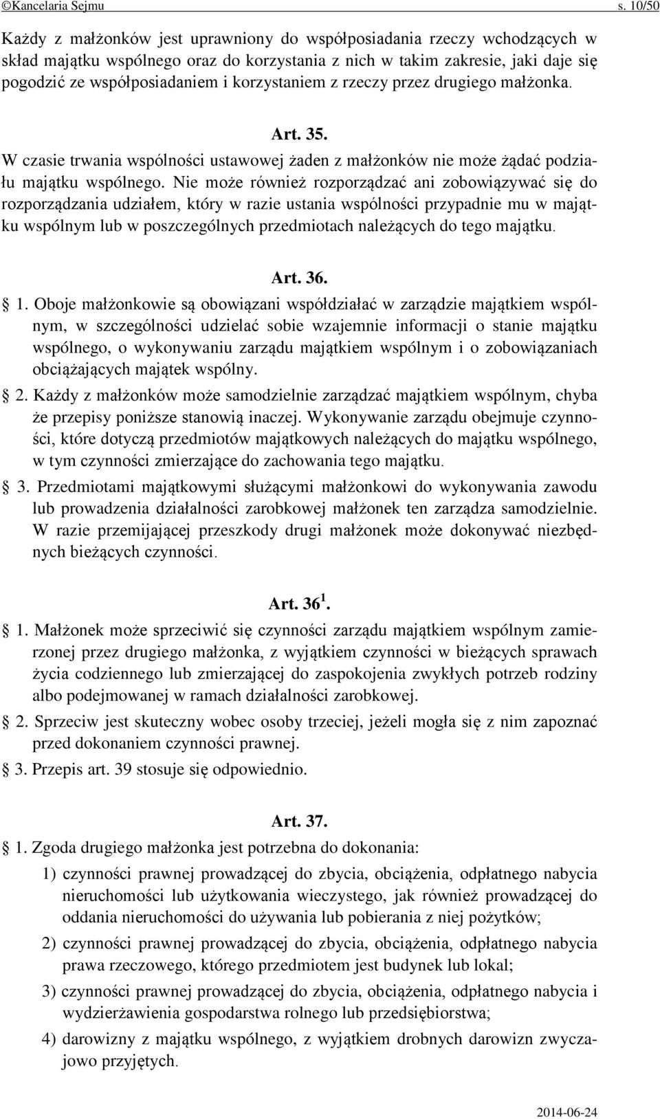 korzystaniem z rzeczy przez drugiego małżonka. Art. 35. W czasie trwania wspólności ustawowej żaden z małżonków nie może żądać podziału majątku wspólnego.