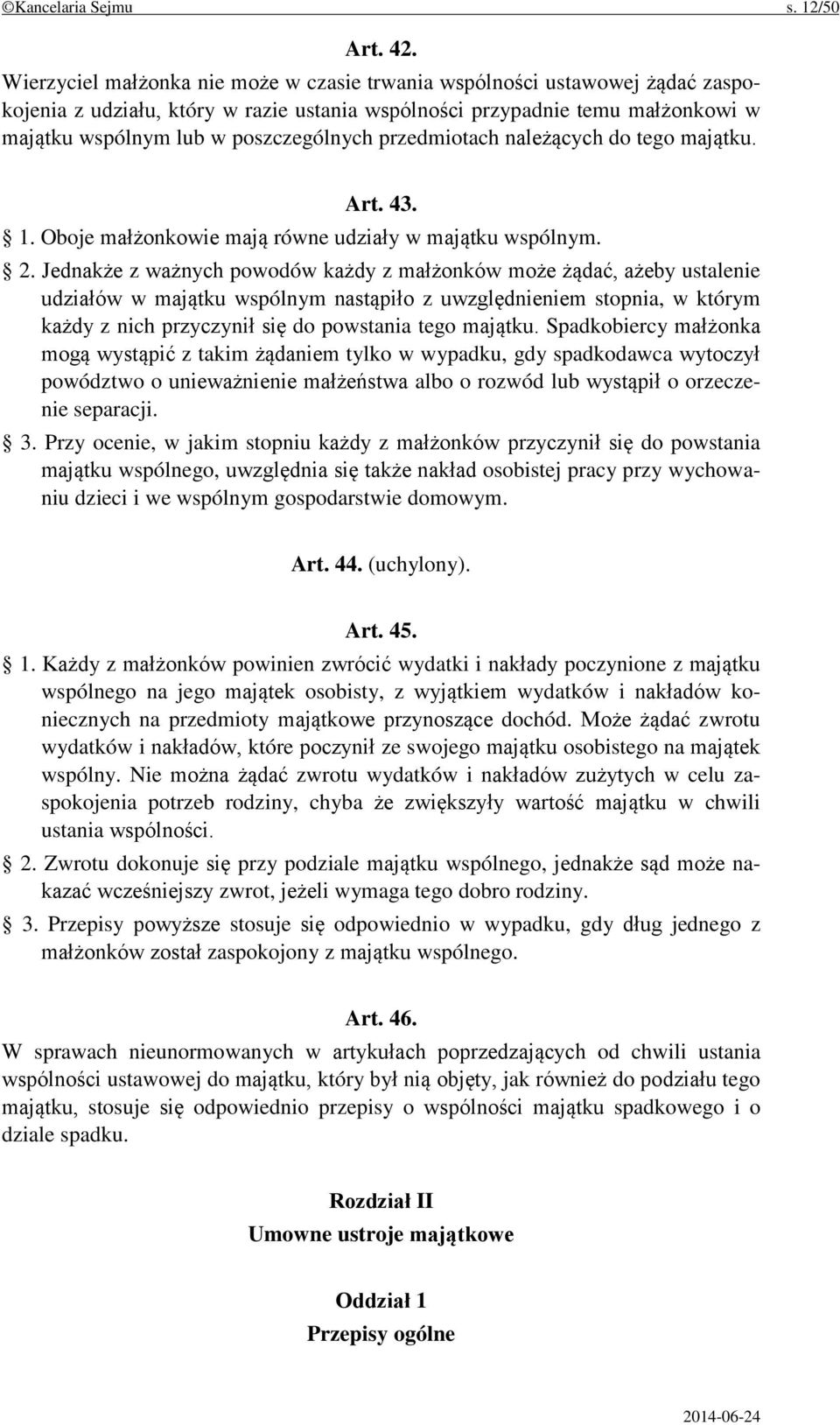 przedmiotach należących do tego majątku. Art. 43. 1. Oboje małżonkowie mają równe udziały w majątku wspólnym. 2.