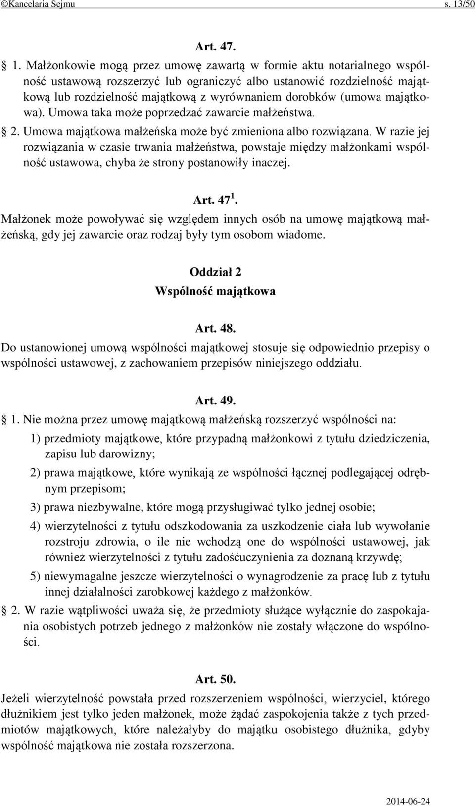 Małżonkowie mogą przez umowę zawartą w formie aktu notarialnego wspólność ustawową rozszerzyć lub ograniczyć albo ustanowić rozdzielność majątkową lub rozdzielność majątkową z wyrównaniem dorobków
