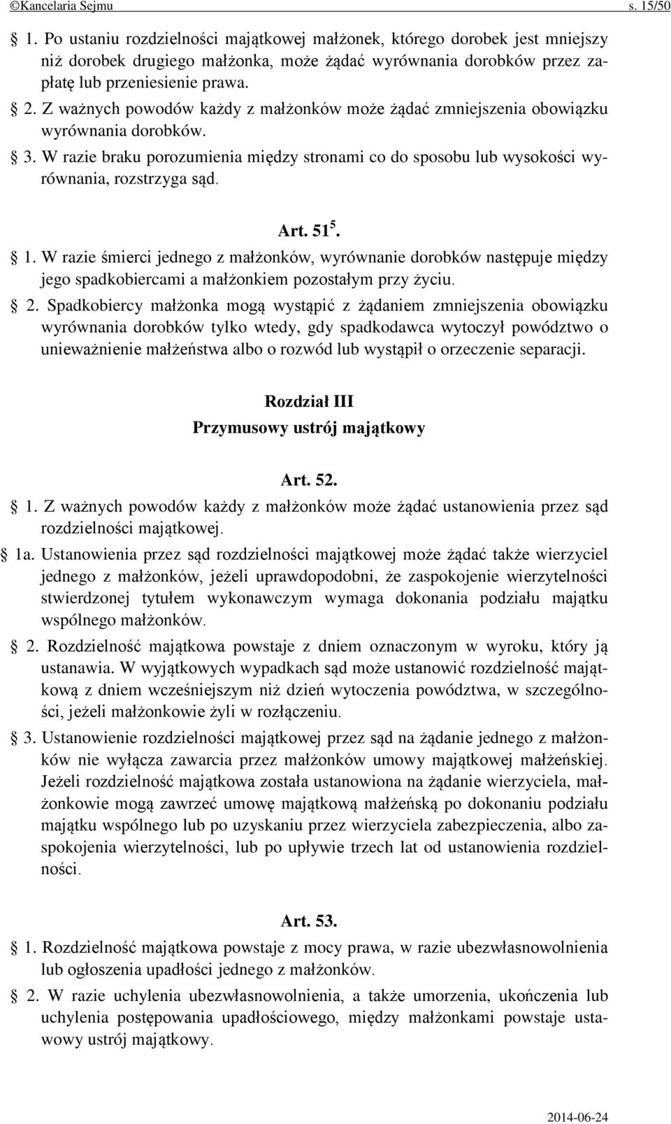 Z ważnych powodów każdy z małżonków może żądać zmniejszenia obowiązku wyrównania dorobków. 3. W razie braku porozumienia między stronami co do sposobu lub wysokości wyrównania, rozstrzyga sąd. Art.