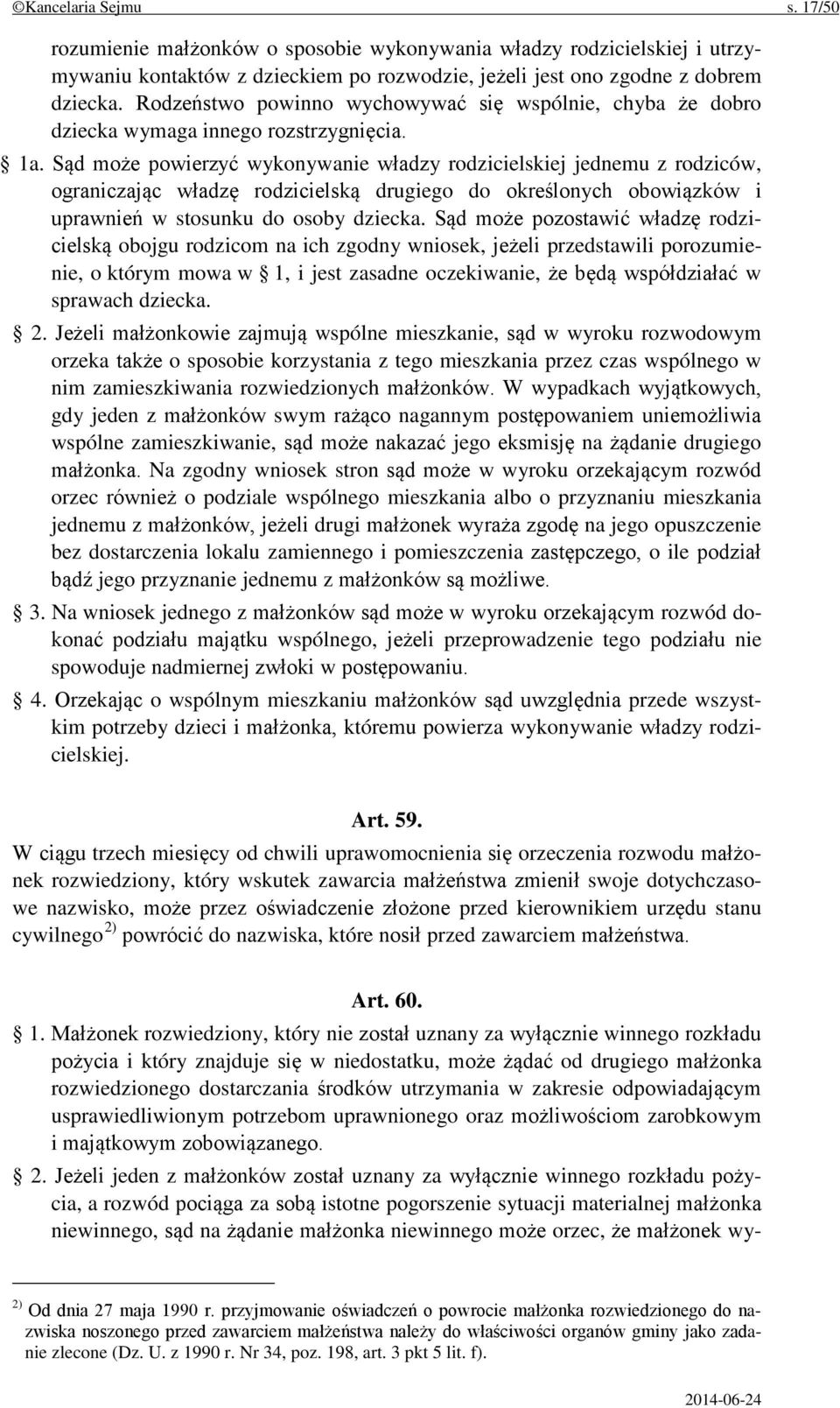 Sąd może powierzyć wykonywanie władzy rodzicielskiej jednemu z rodziców, ograniczając władzę rodzicielską drugiego do określonych obowiązków i uprawnień w stosunku do osoby dziecka.