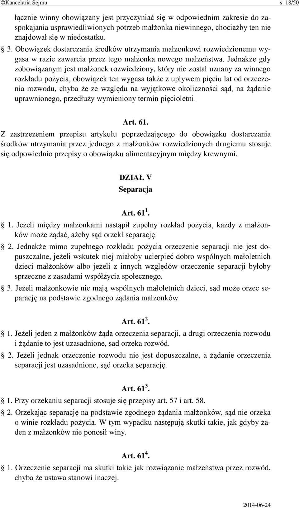 Obowiązek dostarczania środków utrzymania małżonkowi rozwiedzionemu wygasa w razie zawarcia przez tego małżonka nowego małżeństwa.