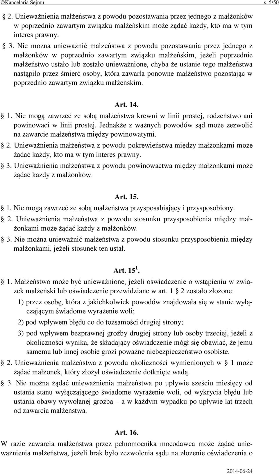 ustanie tego małżeństwa nastąpiło przez śmierć osoby, która zawarła ponowne małżeństwo pozostając w poprzednio zawartym związku małżeńskim. Art. 14