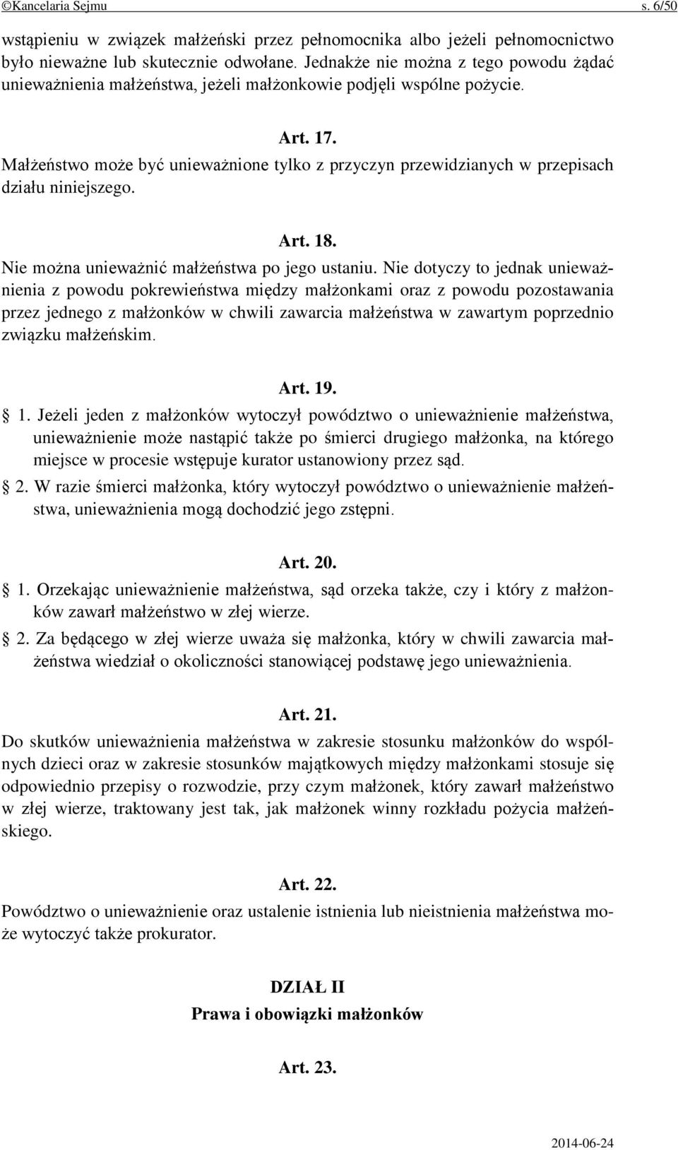 Małżeństwo może być unieważnione tylko z przyczyn przewidzianych w przepisach działu niniejszego. Art. 18. Nie można unieważnić małżeństwa po jego ustaniu.