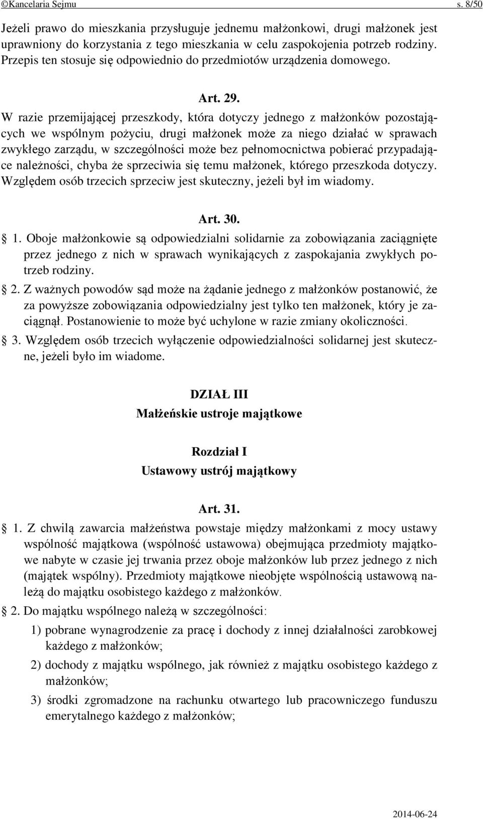 W razie przemijającej przeszkody, która dotyczy jednego z małżonków pozostających we wspólnym pożyciu, drugi małżonek może za niego działać w sprawach zwykłego zarządu, w szczególności może bez