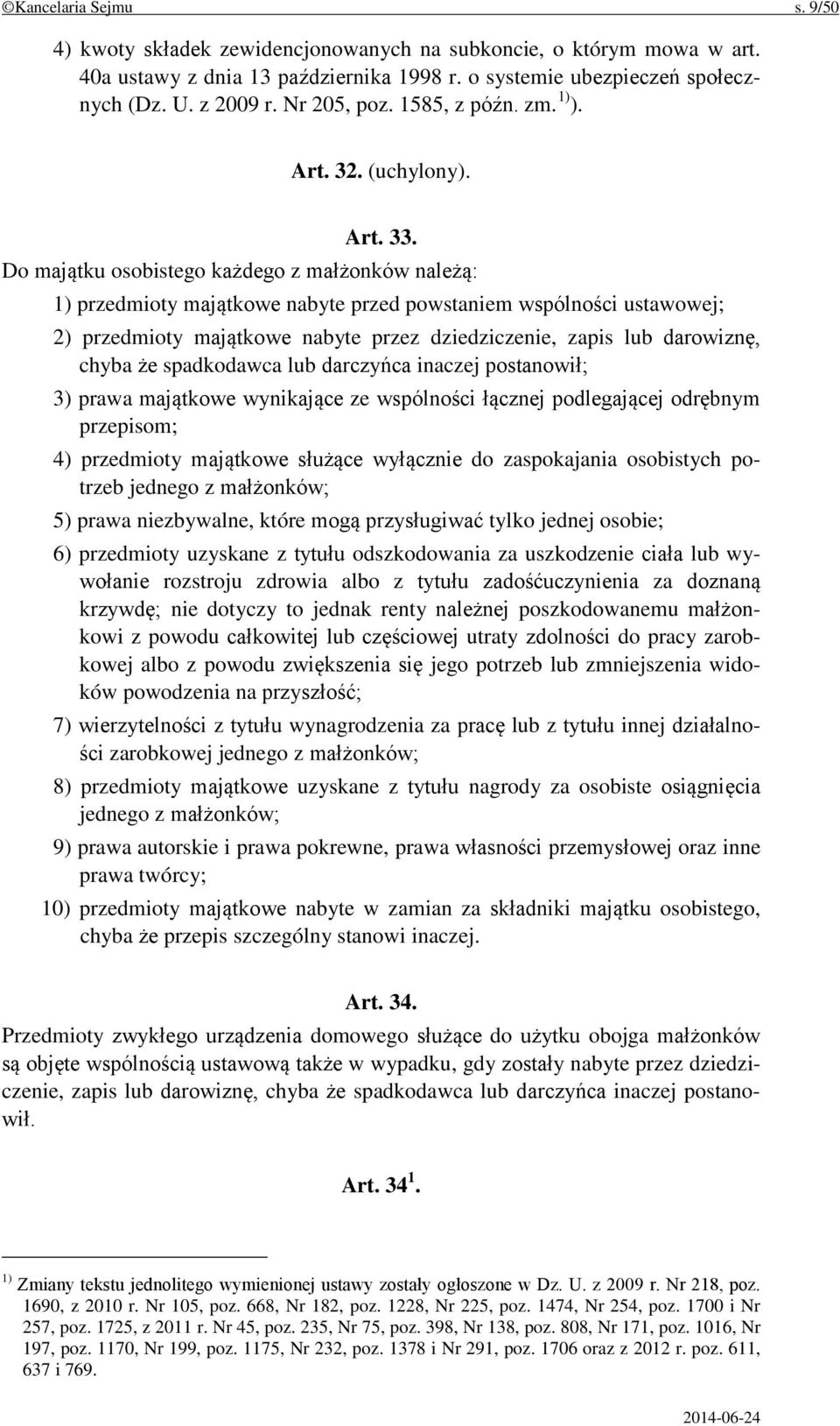 Do majątku osobistego każdego z małżonków należą: 1) przedmioty majątkowe nabyte przed powstaniem wspólności ustawowej; 2) przedmioty majątkowe nabyte przez dziedziczenie, zapis lub darowiznę, chyba